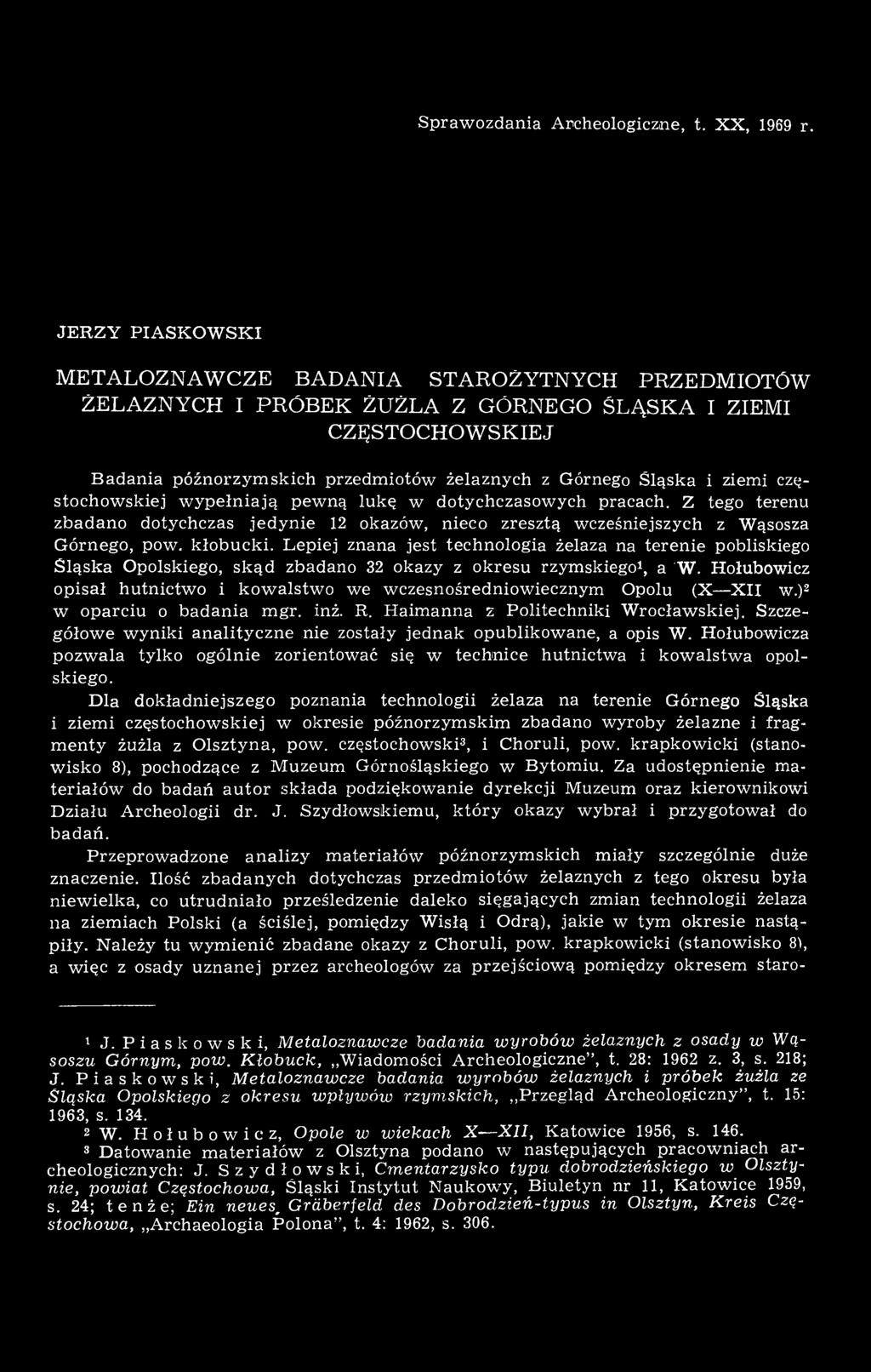 wypełniają pewną lukę w dotychczasowych pracach. Z tego terenu zbadano dotychczas jedynie 12 okazów, nieco zresztą wcześniejszych z Wąsosza Górnego, pow. kłobucki.