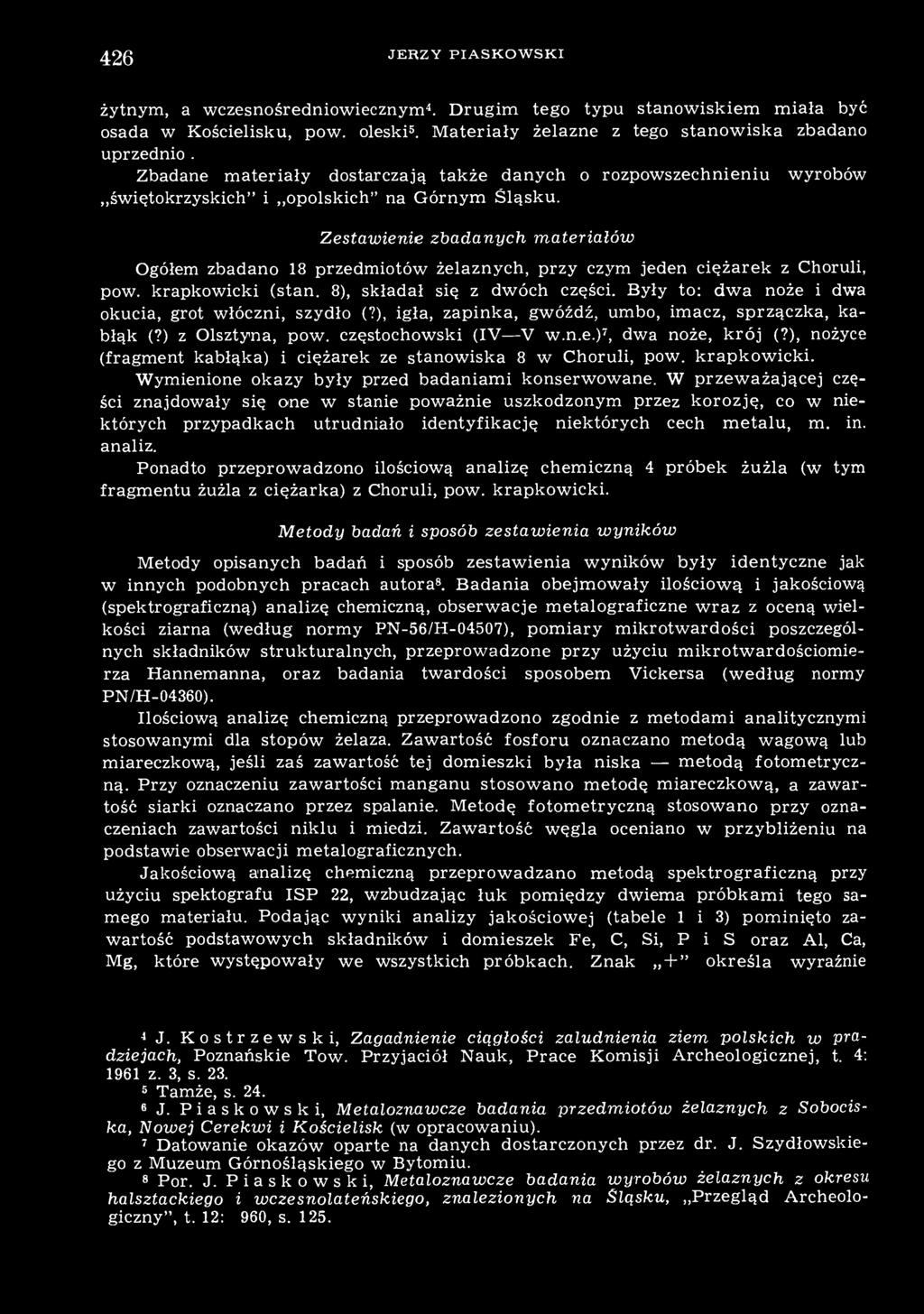 Zestawienie zbadanych materiałów Ogółem zbadano 18 przedmiotów żelaznych, przy czym jeden ciężarek z Choruli, pow. krapkowicki (stan. 8), składał się z dwóch części.