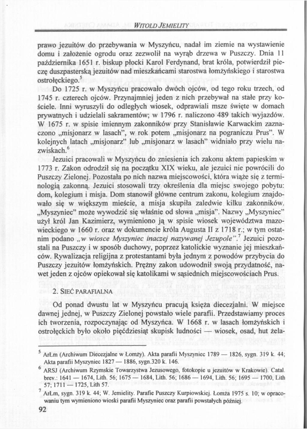 WITOLD JEMIELITY prawo jezuitów do przebywania w Myszyńcu, nadał im ziemie na wystawienie domu i założenie ogrodu oraz zezwolił na wyrąb drzewa w Puszczy. Dnia 11 października 1651 r.