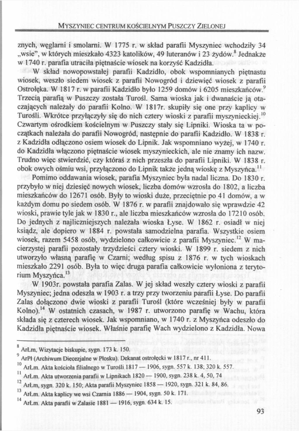 MYSZYNIEC CENTRUM KOŚCIELNYM PUSZCZY ZIELONEJ znych, węglami i smolarni. W 1775 r. w skład parafii Myszyniec wchodziły 34 wsie", w których mieszkało 4323 katolików, 49 luteranów i 23 żydów.