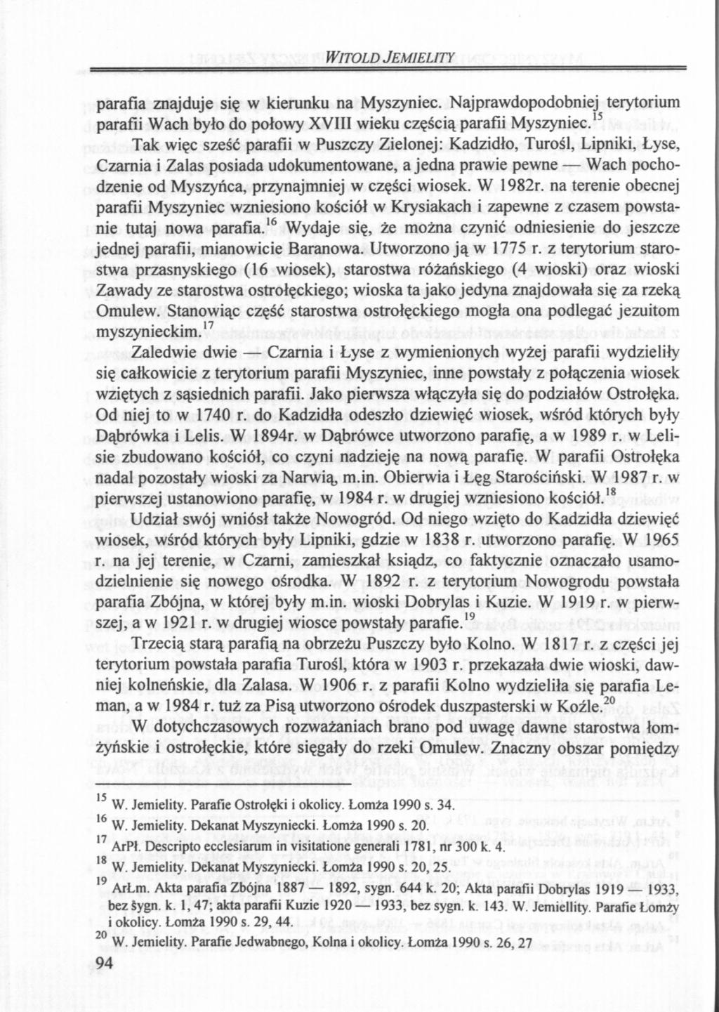 WITOLD JEMIELITY parafia znajduje się w kierunku na Myszyniec. Najprawdopodobniej terytorium parafii Wach było do połowy XVIII wieku częścią parafii Myszyniec.