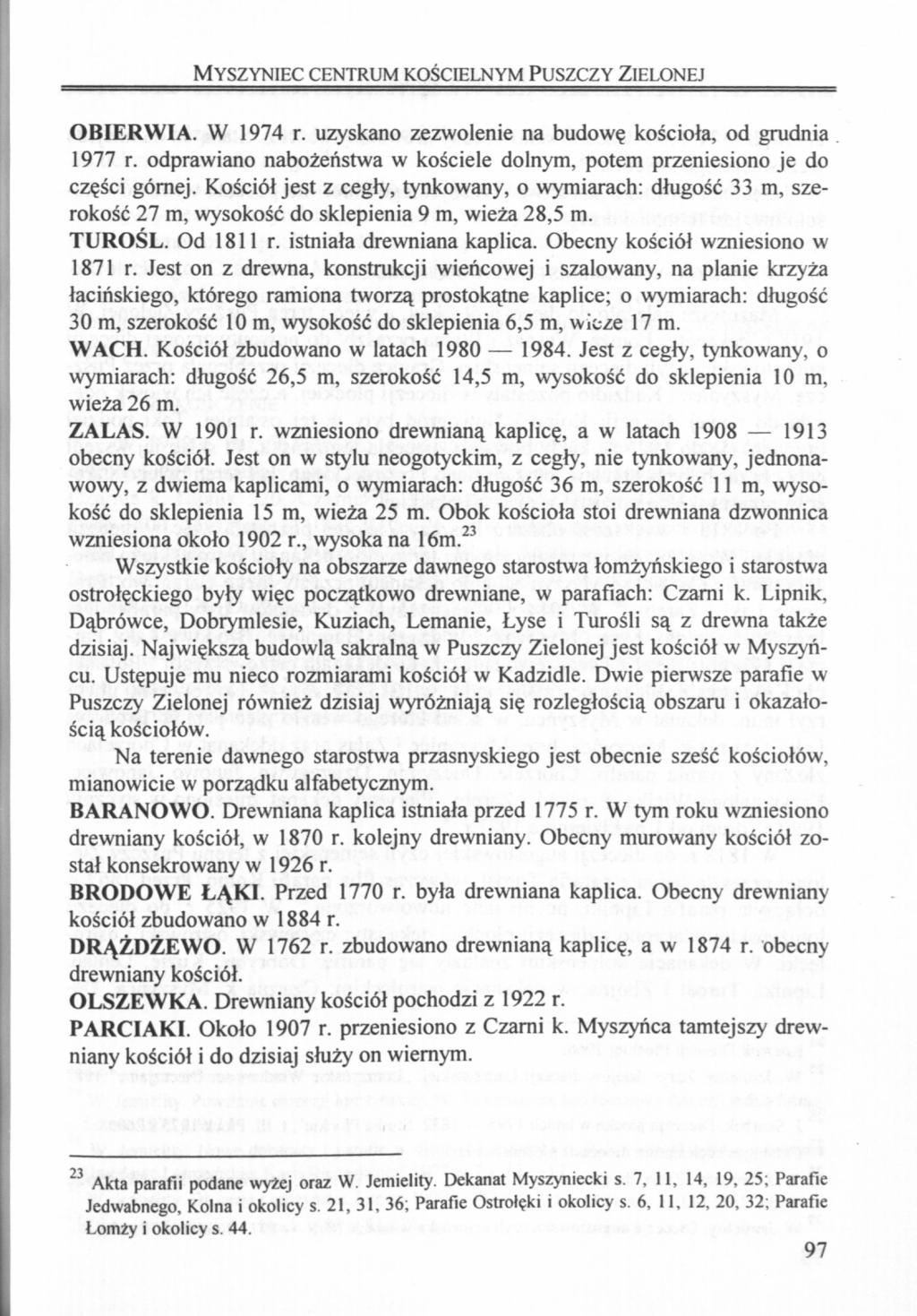 MYSZYNIEC CENTRUM KOŚCIELNYM PUSZCZY ZIELONEJ OBIERWIA. W 1974 r. uzyskano zezwolenie na budowę kościoła, od grudnia 1977 r.