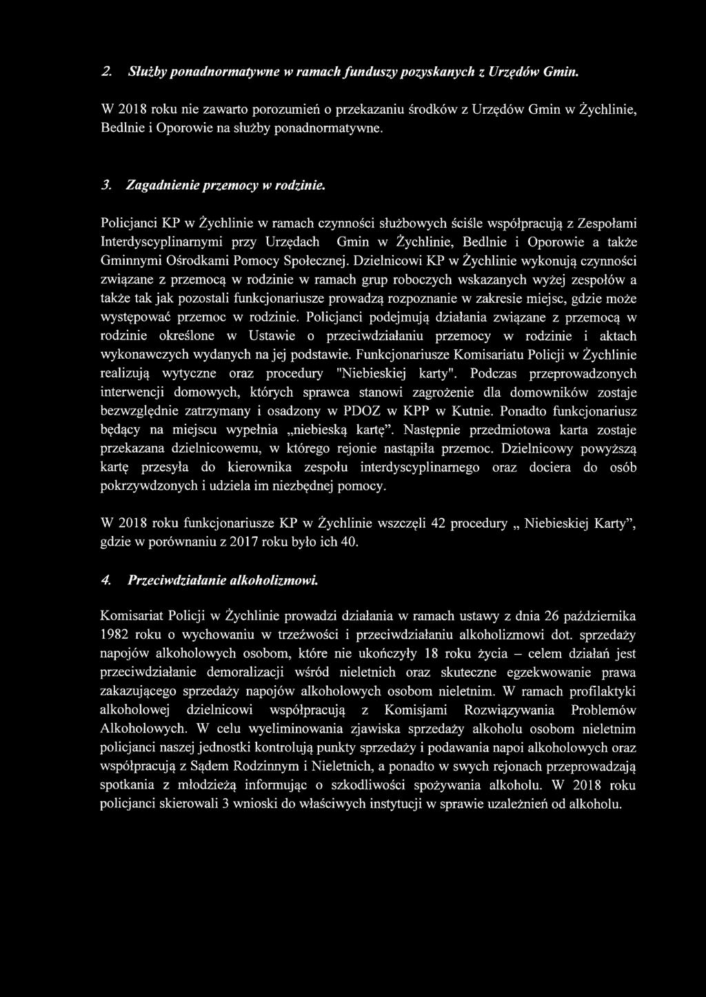 Policjanci KP w Żychlinie w ramach czynności służbowych ściśle współpracują z Zespołami Interdyscyplinarnymi przy Urzędach Gmin w Żychlinie, Bedlnie i Oporowie a także Gminnymi Ośrodkami Pomocy