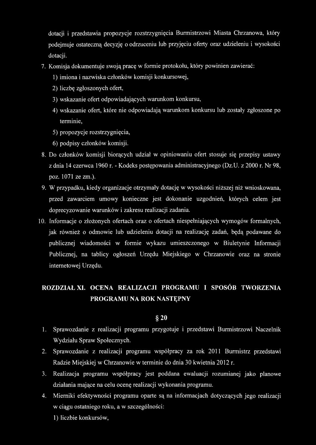 warunkom konkursu, 4) wskazanie ofert, które nie odpowiadają warunkom konkursu lub zostały zgłoszone po terminie, 5) propozycje rozstrzygnięcia, 6) podpisy członków komisji. 8.