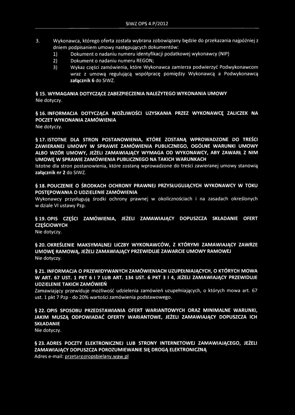 wykonawcy (NIP) 2) Dokument o nadaniu numeru REGON; 3) Wykaz części zamówienia, które Wykonawca zamierza podwierzyć Podwykonawcom wraz z umową regulującą współpracę pomiędzy Wykonawcą a Podwykonawcą