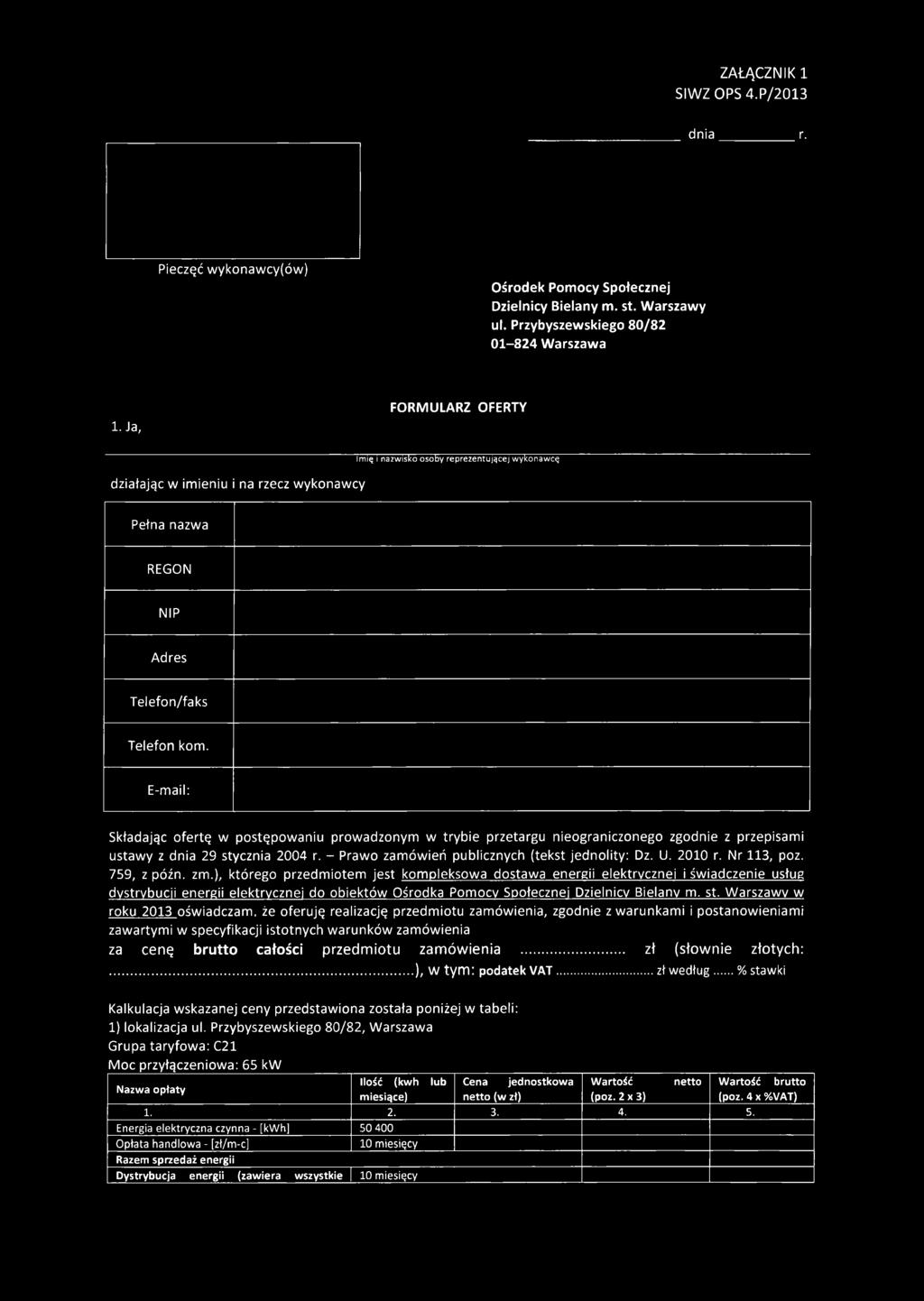 E-mail: Składając ofertę w postępowaniu prowadzonym w trybie przetargu nieograniczonego zgodnie z przepisami ustawy z dnia 29 stycznia 2004 r. - Prawo zam ówień publicznych (tekst jednolity: Dz. U.