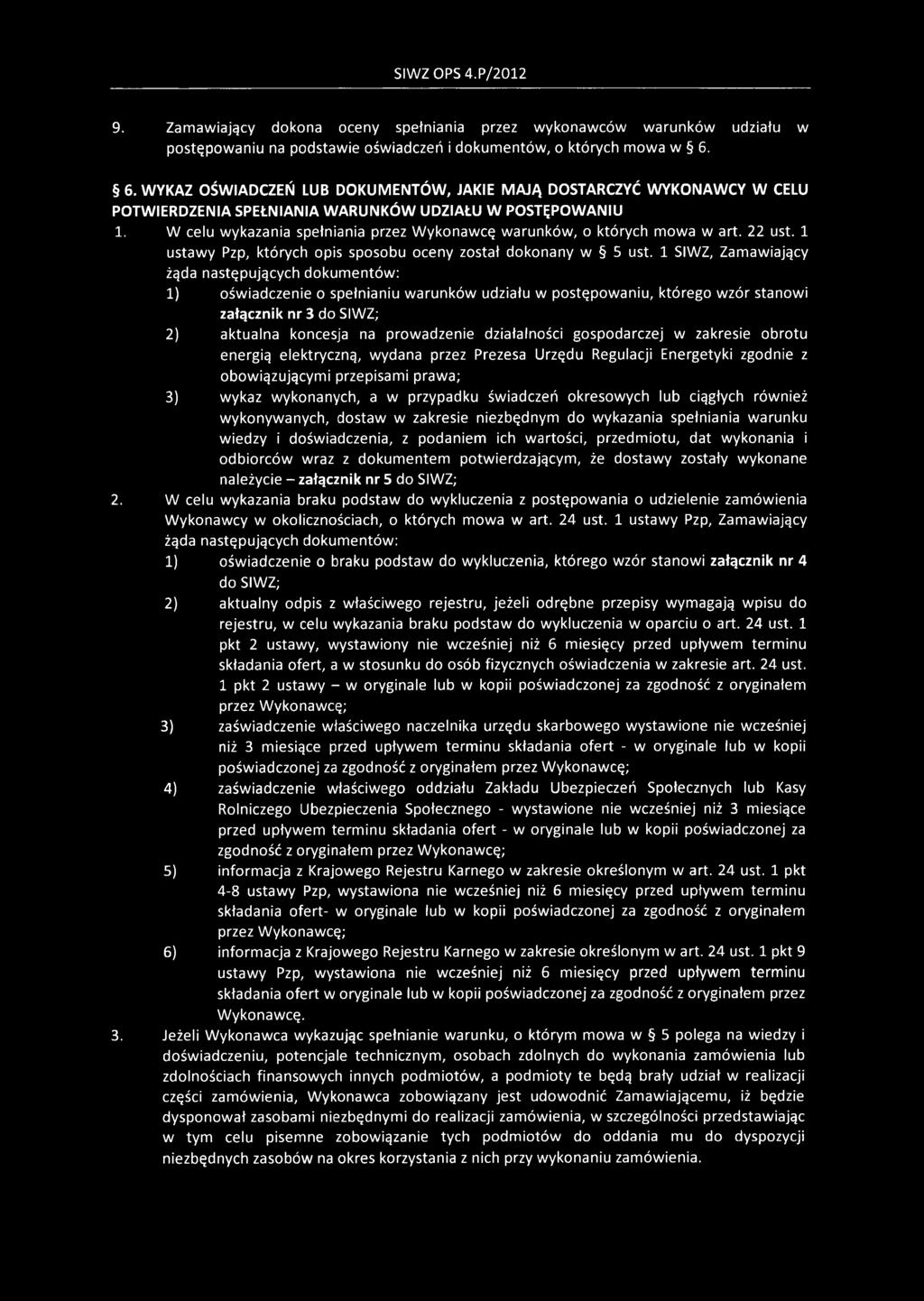 W celu wykazania spełniania przez Wykonawcę warunków, o których mowa w art. 22 ust. 1 ustawy Pzp, których opis sposobu oceny został dokonany w 5 ust.