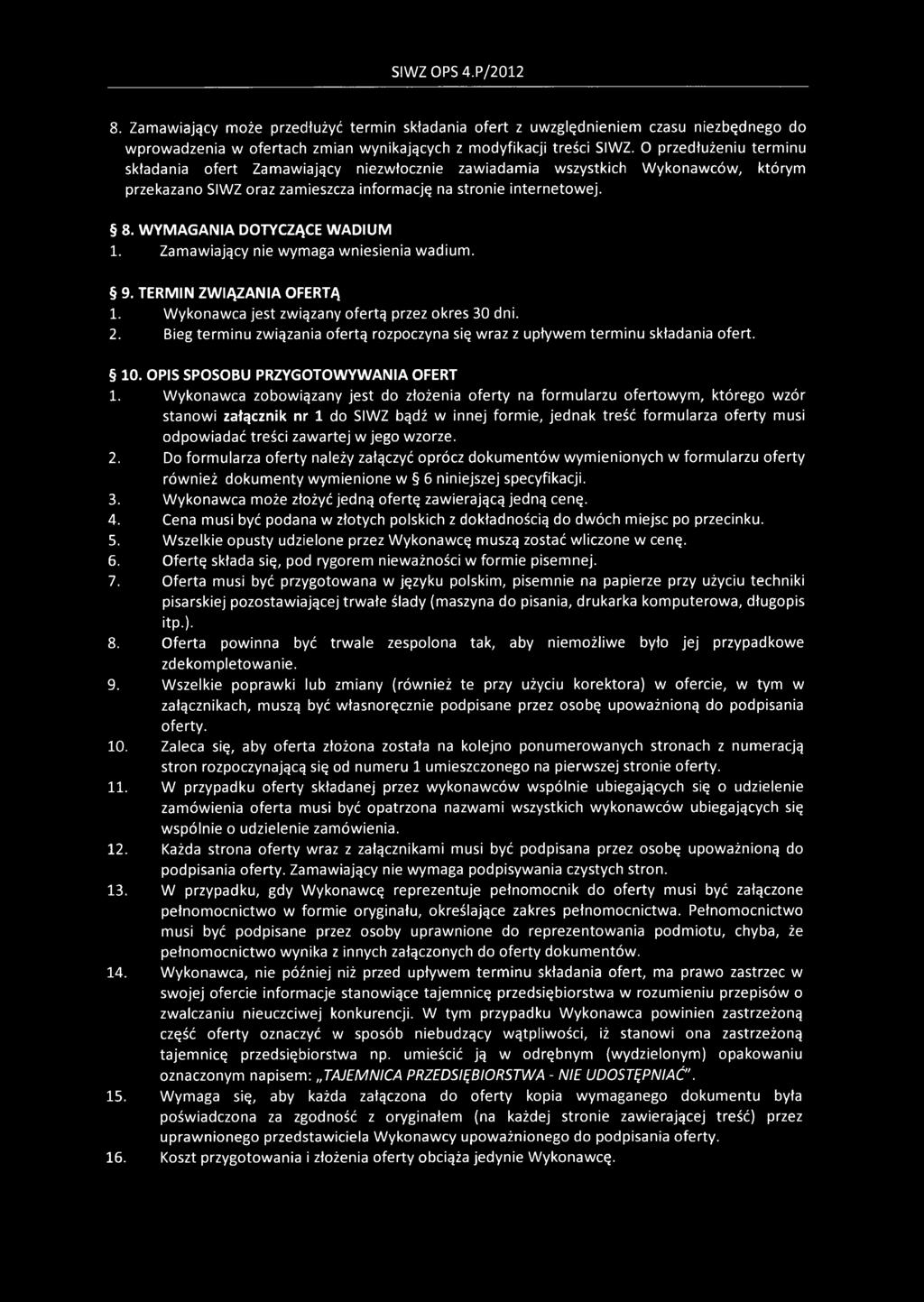 WYMAGANIA DOTYCZĄCE WADIUM 1. Zamawiający nie wymaga wniesienia wadium. 9. TERMIN ZWIĄZANIA OFERTĄ 1. Wykonawca jest związany ofertą przez okres 30 dni. 2.