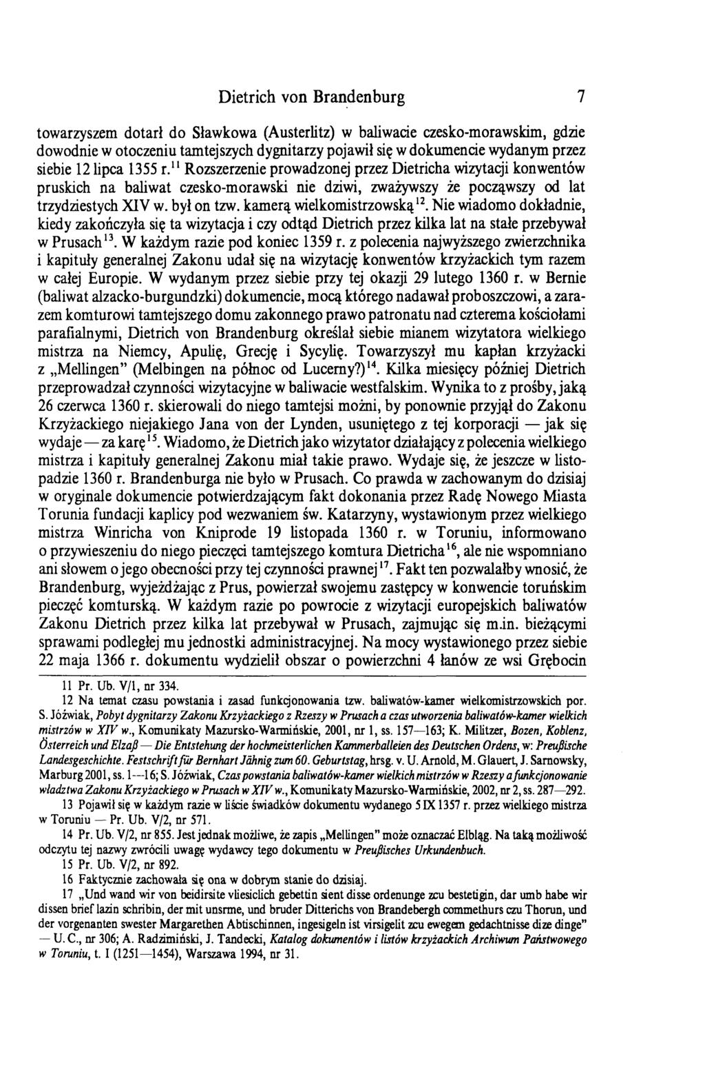 Dietrich von Brandenburg 7 towarzyszem dotarł do Sławkowa (Austerlitz) w baliwade czesko-morawskim, gdzie dowodnie w otoczeniu tamtejszych dygnitarzy pojawił się w dokumencie wydanym przez siebie 12