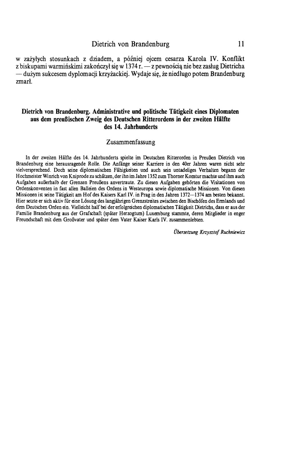 Dietrich von Brandenburg 11 w zażyłych stosunkach z dziadem, a później ojcem cesarza Karola IV. Konflikt z biskupami warmińskimi zakończył się w 1374 r.
