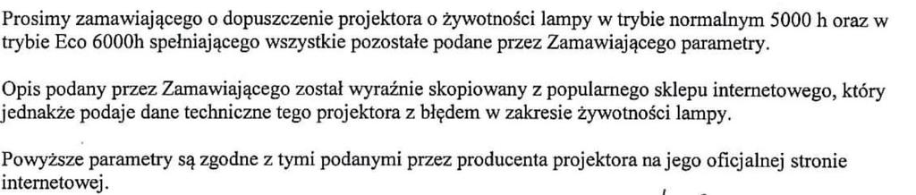 Odpowiedz na pytanie nr 17 Zamawiający dokonał zmiany OPZ poprzez dopuszczenie żywotności lampy min. 5000 h w trybie normalnym. Zmieniony OPZ stanowi załącznik do niniejszych odpowiedzi.