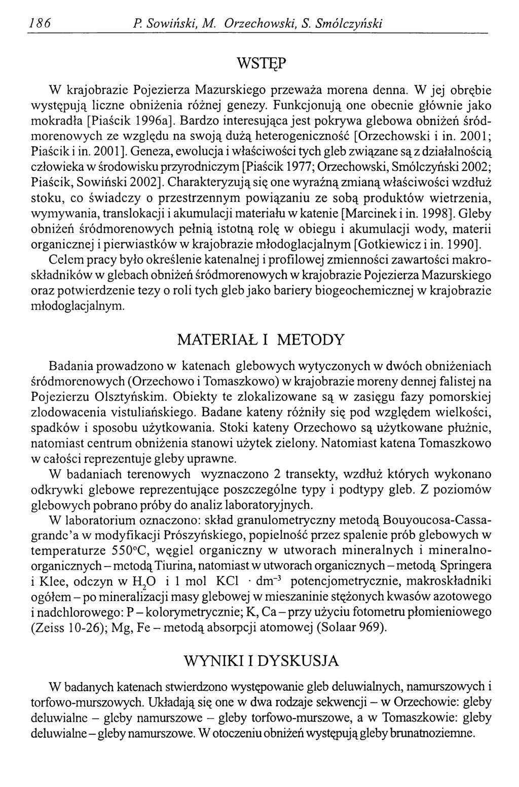 186 P. Sowiński, M. Orzechowski, S. Smólczyński WSTĘP W krajobrazie Pojezierza Mazurskiego przeważa morena denna. W jej obrębie występują liczne obniżenia różnej genezy.