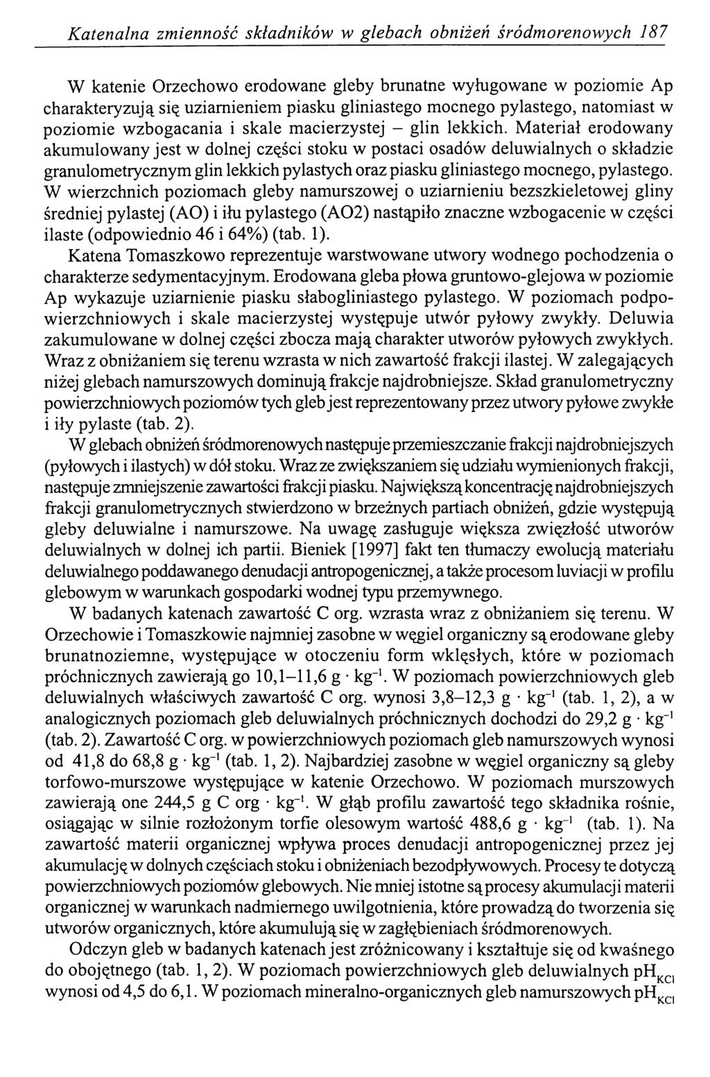 Katenalna zmienność składników w glebach obniżeń śródmorenowych 187 W katenie Orzechowo erodowane gleby brunatne wyługowane w poziomie Ap charakteryzują się uziamieniem piasku gliniastego mocnego