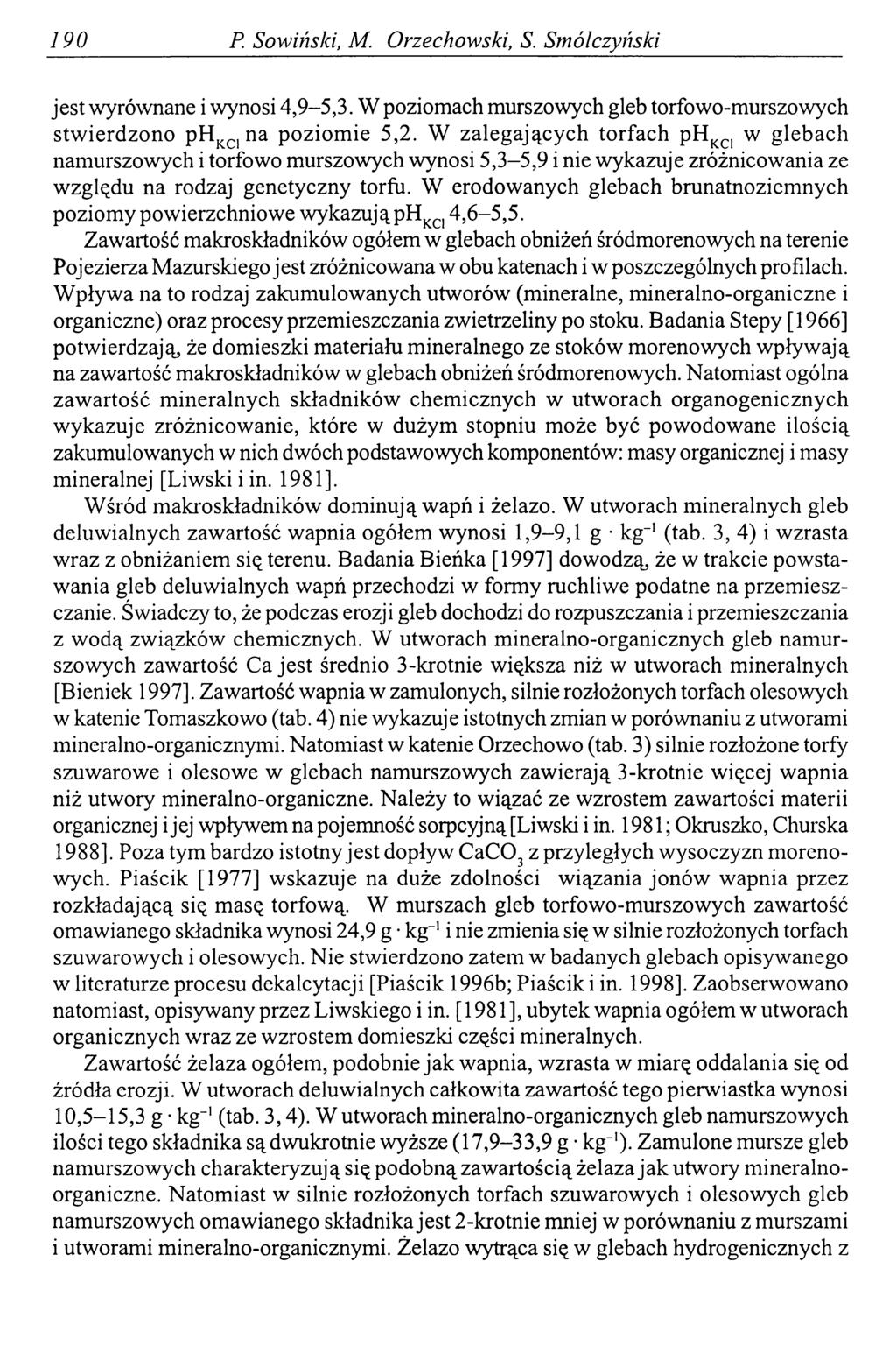 190 P Sowiński, М. Orzechowski, S. Smólczyński jest wyrównane i wynosi 4,9-5,3. W poziomach murszowych gleb torfowo-murszowych stwierdzono phkc1 na poziomie 5,2.