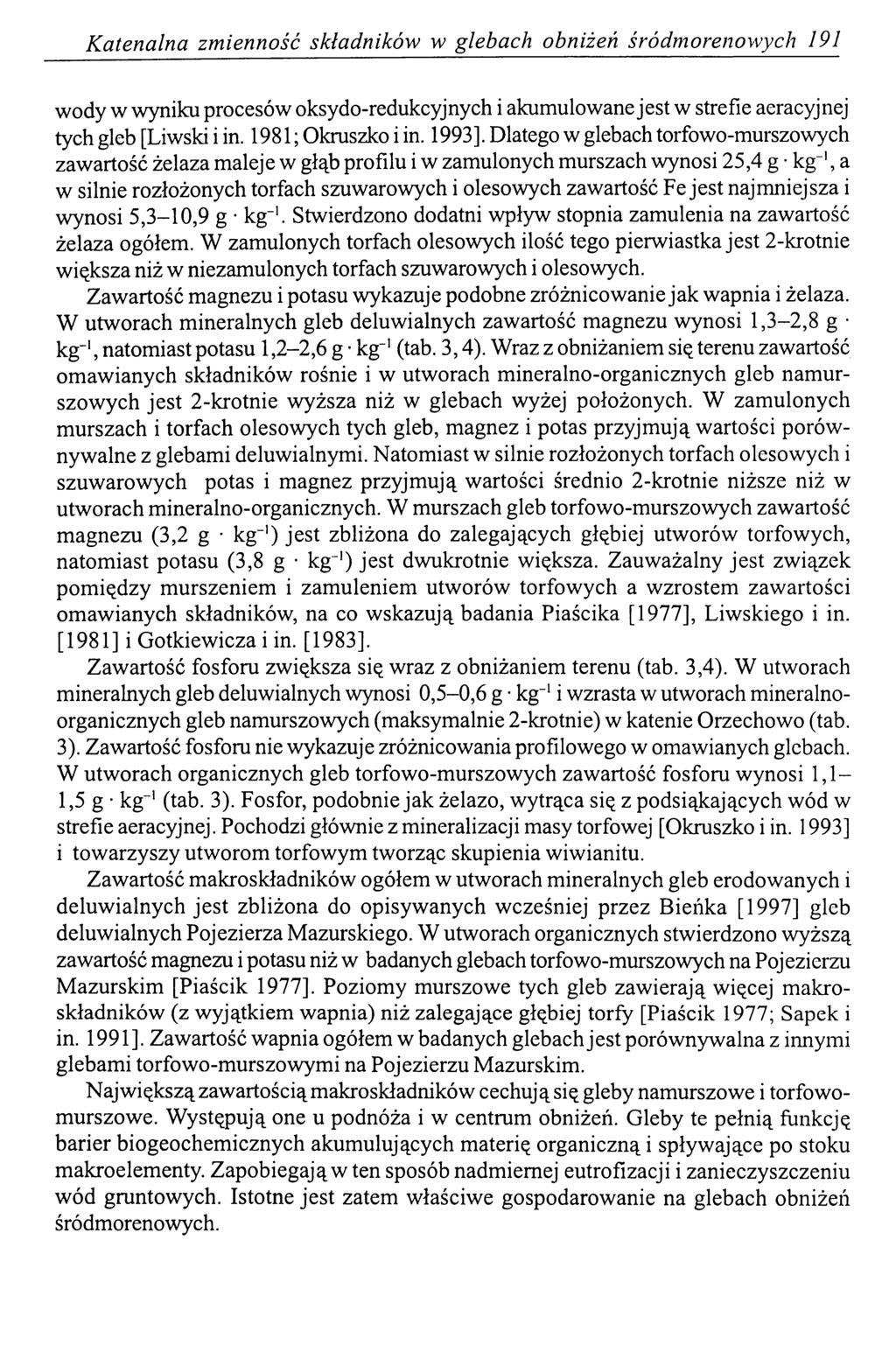 Katenalna zmienność składników w glebach obniżeń śródmorenowych 191 wody w wyniku procesów oksydo-redukcyjnych i akumulowane jest w strefie aeracyjnej tych gleb [Liwski i in.l 981 ; Okruszko i in.