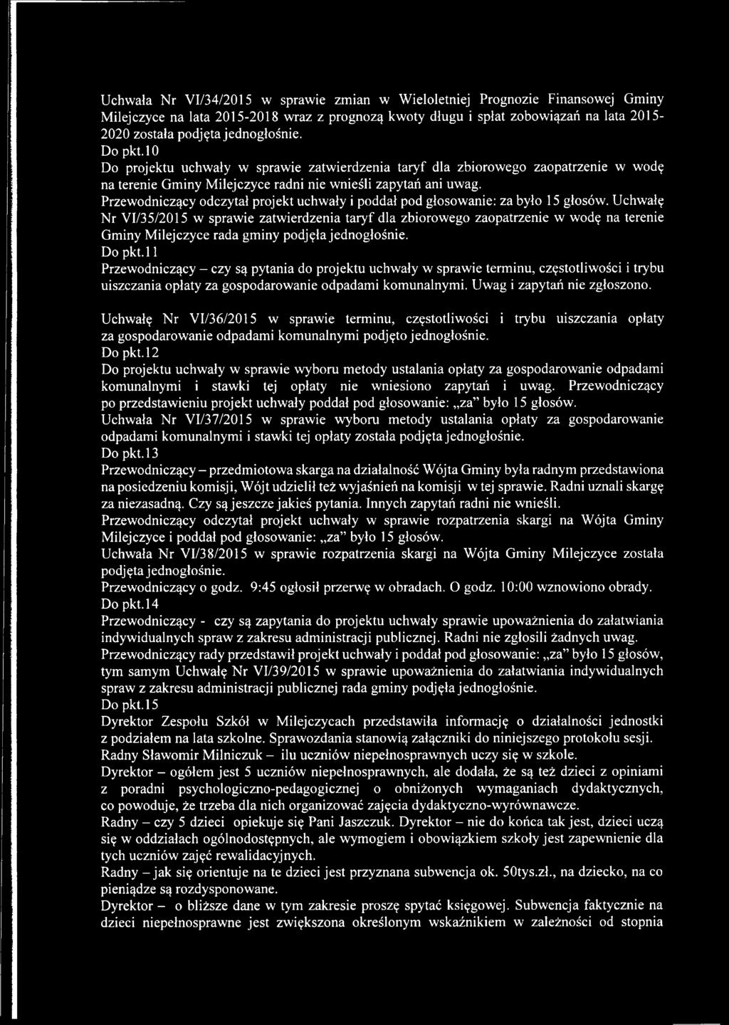 Przewodniczący odczytał projekt uchwały i poddał pod głosowanie: za było 15 głosów.