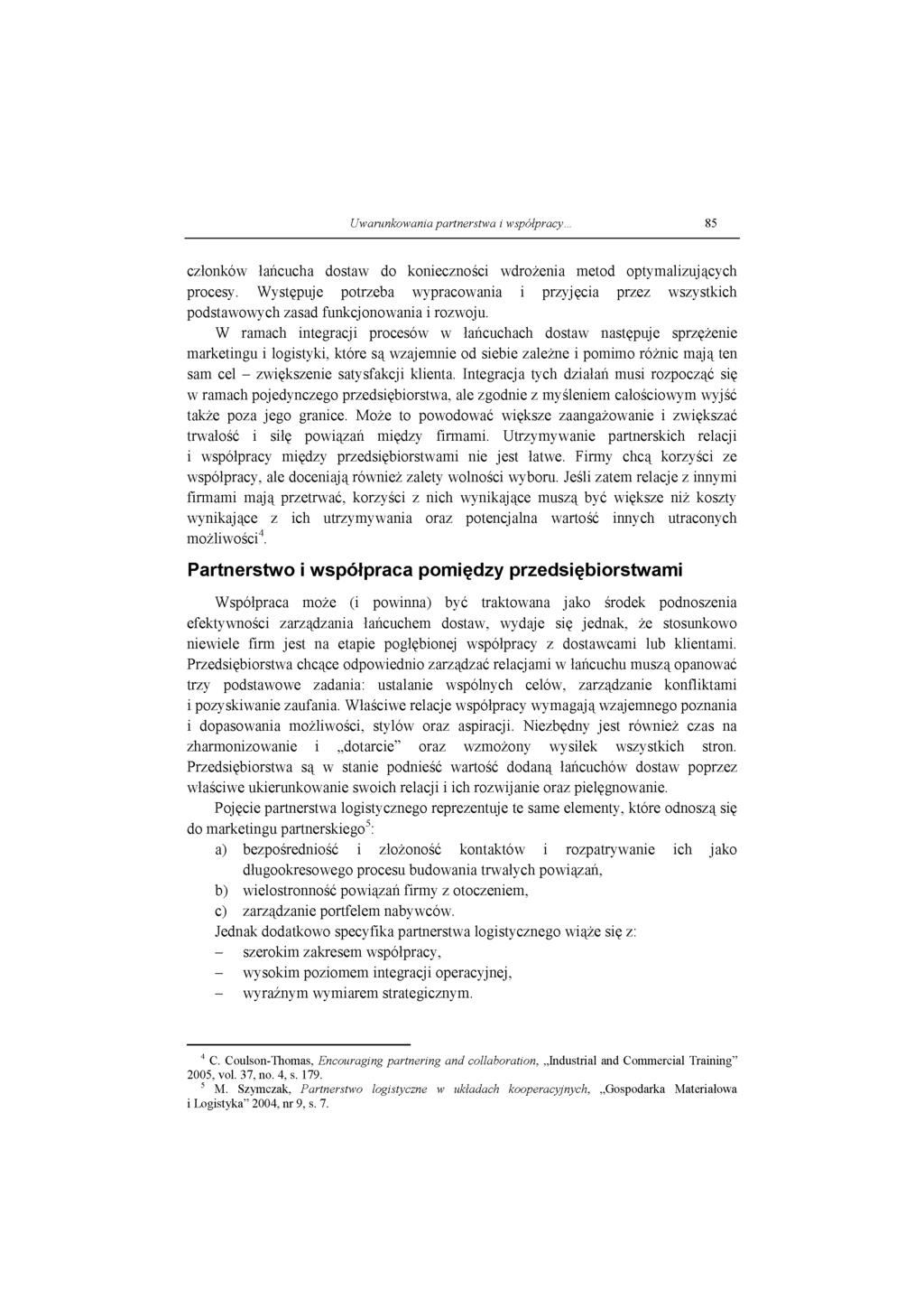 Uwarunkowania partnerstwa i współpracy... 85 członków łańcucha dostaw do konieczności wdrożenia metod optymalizujących procesy.