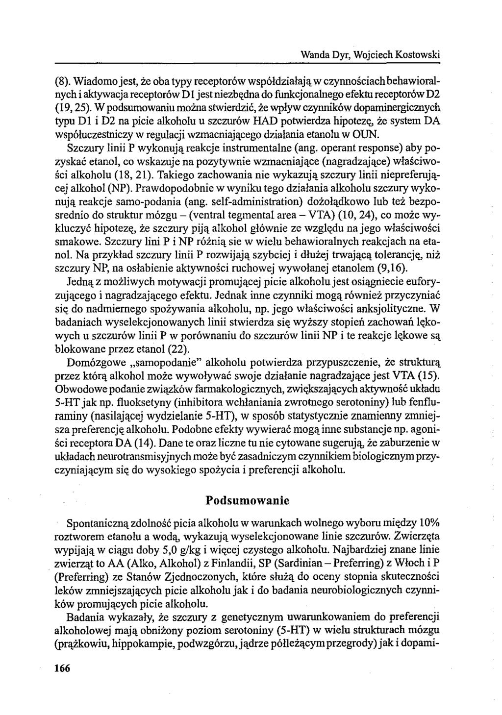 (8). Wiadomo jest, że oba typy receptorów współdziałają w czynnościach behawioralnych i aktywacja receptorów D 1 jest niezb"dna do funkcjonalnego efektn receptorów D2 (19, 25).