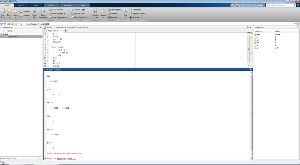 1 x=4; 2 s i n ( x ) 3 y= [ 2 3 ] 4 tanh ( y ) 5 6 f o r i =1:3 7 i f i==2 8 s i n =4 9 end 10 end 11 pi 12 pi = 2 13 s i n ( x ) Listing 5: Słowa kluczowe sin = @cos.