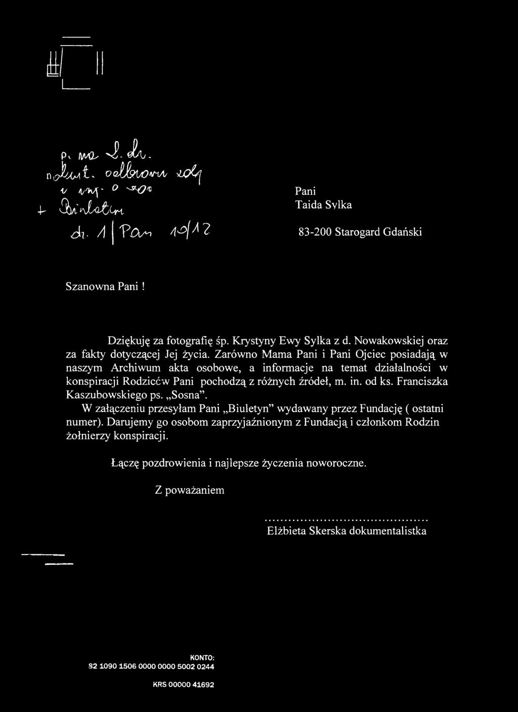 Zarówno Mama Pani i Pani Ojciec posiadają w naszym Archiwum akta osobowe, a informacje na temat działalności w konspiracji Rodziców Pani pochodzą z różnych źródeł, m. in. od ks.