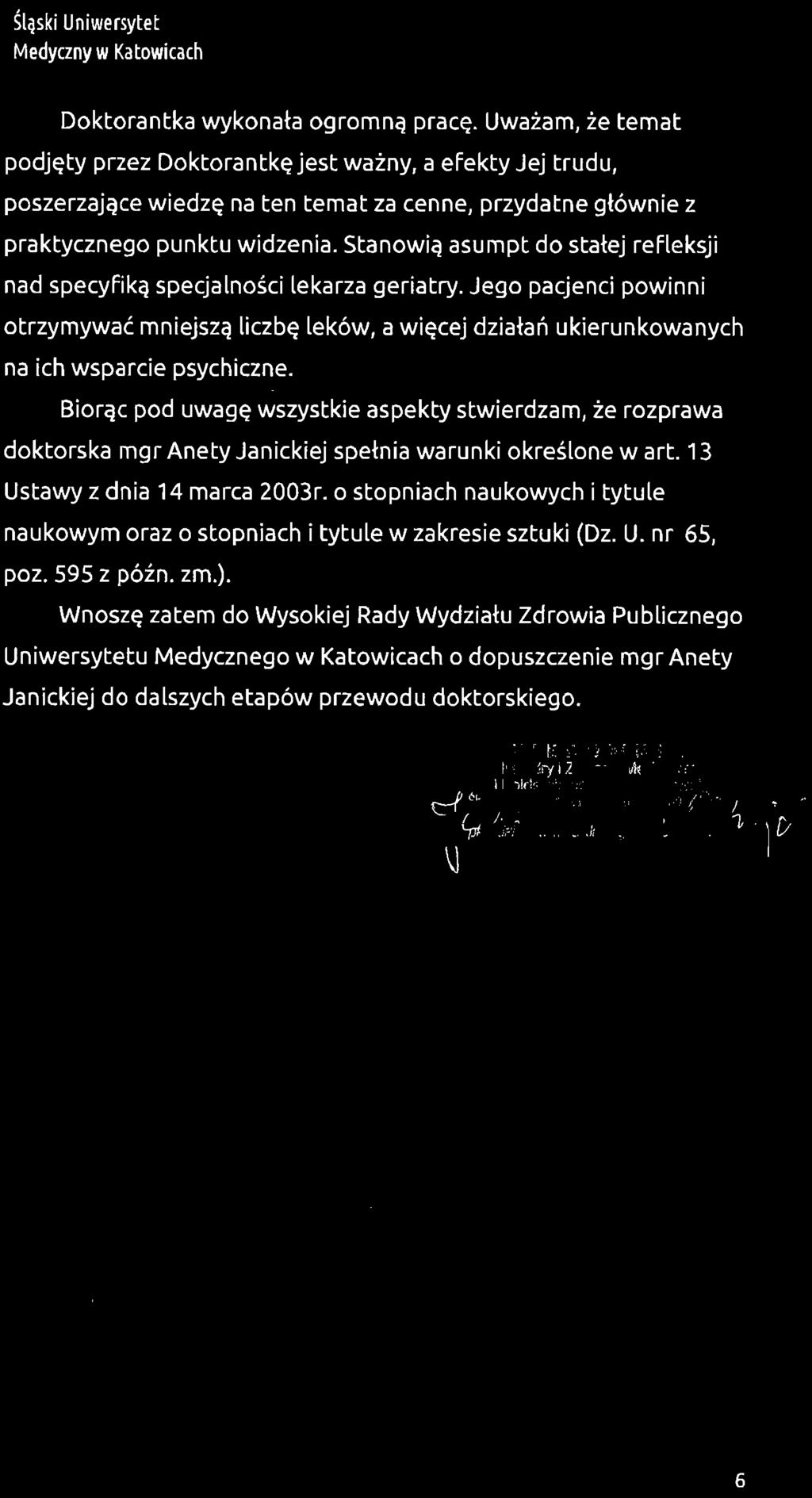 Stanowią asumpt do stałej refleksji nad specyfiką specjalności lekarza geriatry. Jego pacjenci powinni otrzymywać mniejszą liczbę leków, a więcej działań ukierunkowanych na ich wsparcie psychiczne.