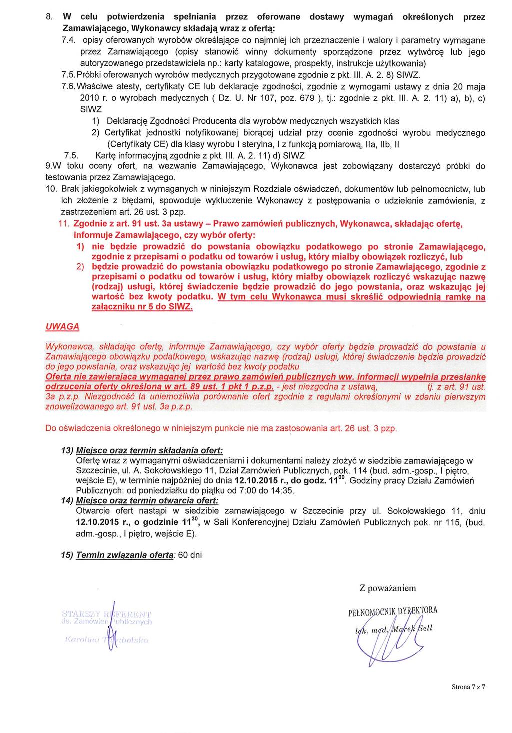 8. W celu potwierdzenia spe łniania przez oferowane dostawy wymaga ń określonych przez Zamawiaj ącego, Wykonawcy sk ładaj ą wraz z ofertą : 7.4.