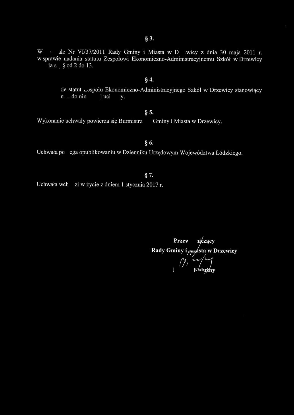 3. W uchwale Nr VI/37/2011 Rady Gminy i Miasta w Drzewicy z dnia 30 maja 2011 r.