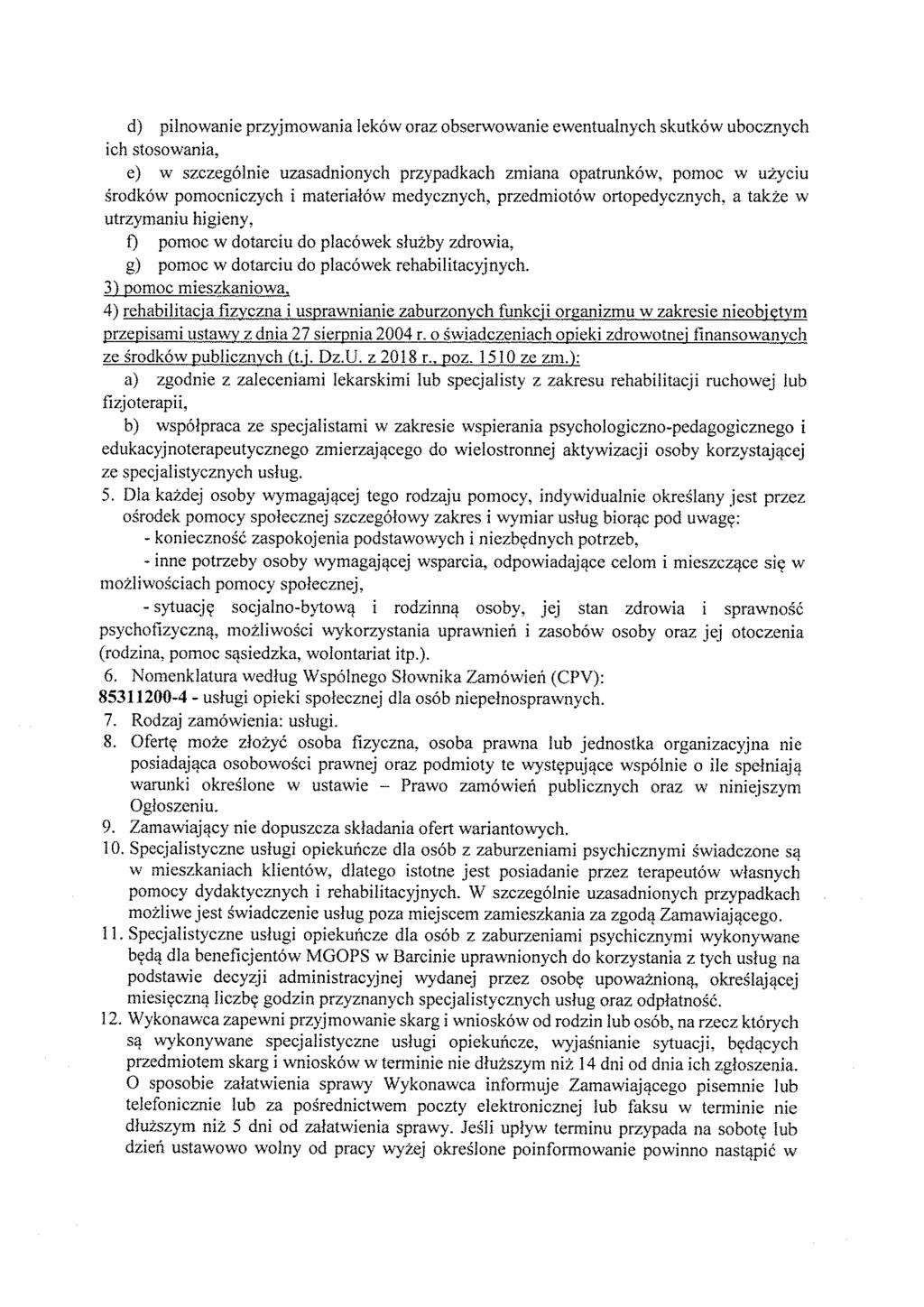 d) pilnowanie przyjmowania leków oraz obserwowanie ewentualnych skutków ubocznych ich stosowania, e) w szczególnie uzasadnionych przypadkach zmiana opatrunków, pomoc w użyciu środków pomocniczych i