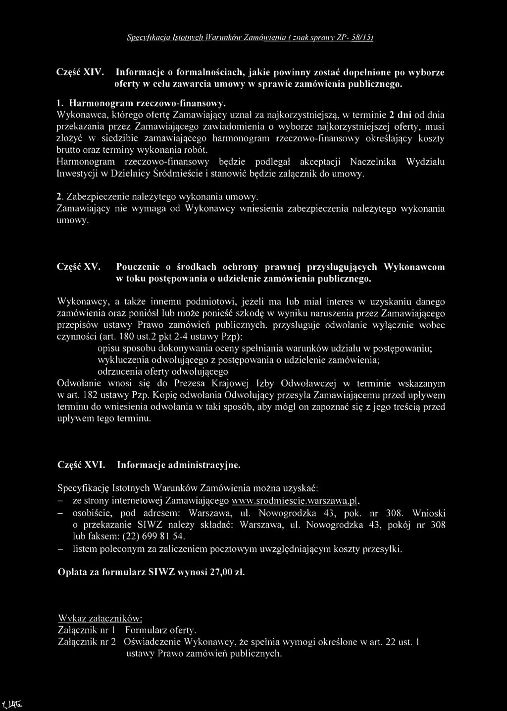 Wykonawca, którego ofertę Zamawiający uznał za najkorzystniejszą, w terminie 2 dni od dnia przekazania przez Zamawiającego zawiadomienia o wyborze najkorzystniejszej oferty, musi złożyć w siedzibie