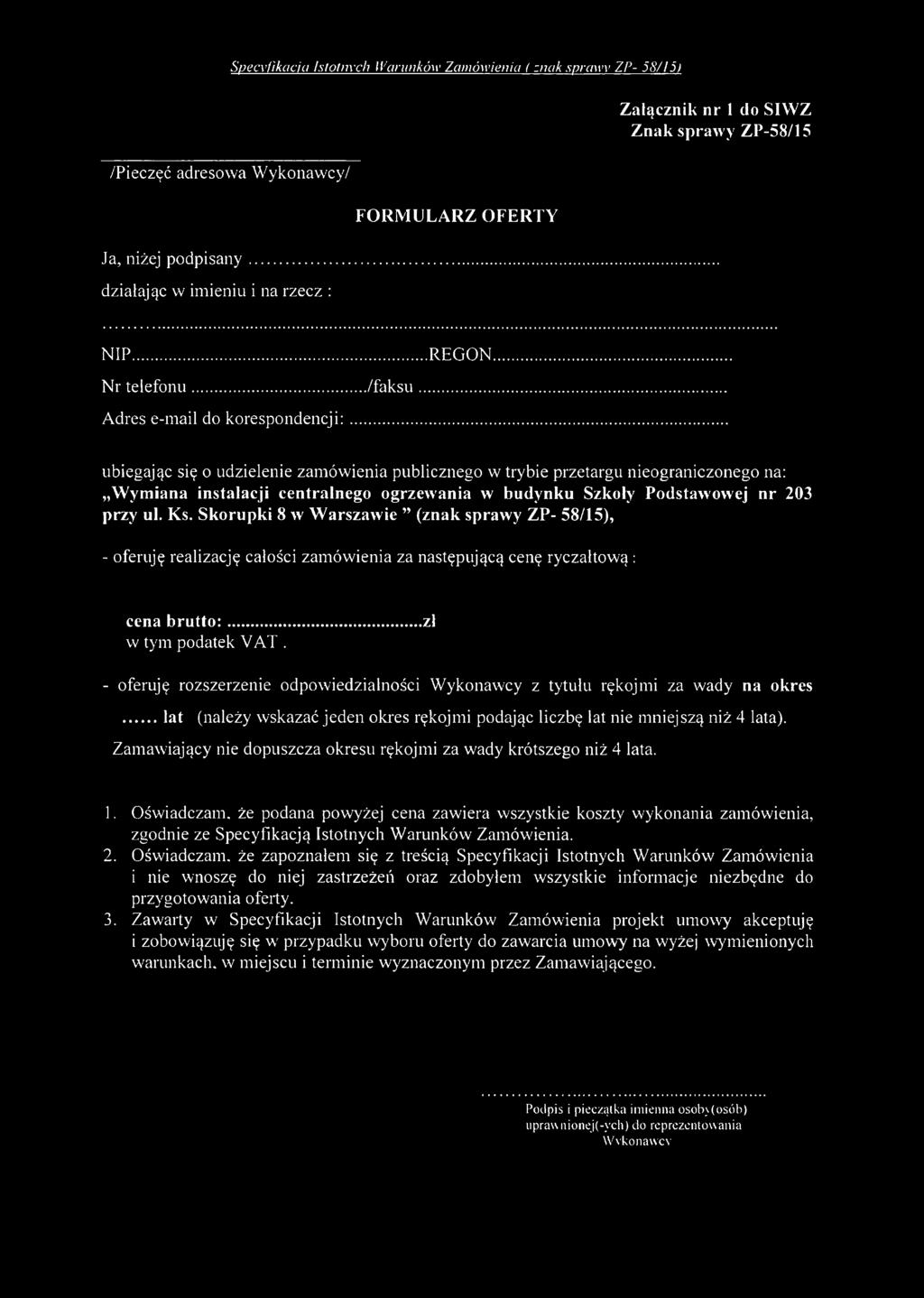 .. ubiegając się o udzielenie zamówienia publicznego w trybie przetargu nieograniczonego na: Wymiana instalacji centralnego ogrzewania w budynku Szkoły Podstawowej nr 203 przy ul. Ks.