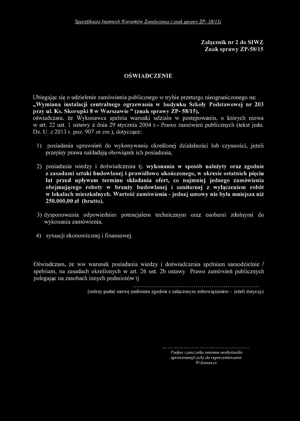 Skorupki 8 w Warszawie (znak sprawy ZP- 58/15), oświadczam, że Wykonawca spełnia warunki udziału w postępowaniu, o których mowa w art. 22 ust. 1 ustawy z dnia 29 stycznia 2004 r.