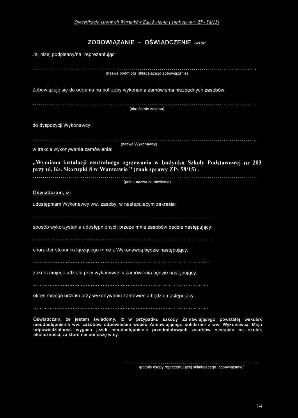 ogrzewania w budynku Szkoły Podstawowej nr 203 przy ul. Ks. Skorupki 8 w W arszawie (znak sprawy ZP- 58/15). (pefna nazwa zamówienia) O św iad czam, iż: udostępniam Wykonawcy ww.