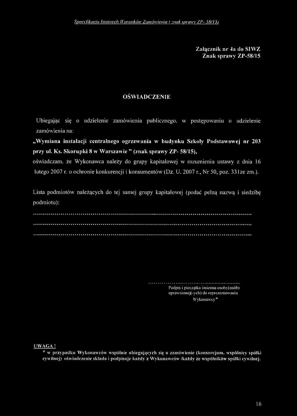 Skorupki 8 w W arszawie (znak sprawy ZP- 58/15), oświadczam, że Wykonawca należy do grupy kapitałowej w rozumieniu ustawy z dnia 16 lutego 2007 r. o ochronie konkurencji i konsumentów (Dz. U. 2007 r., Nr 50, poz.