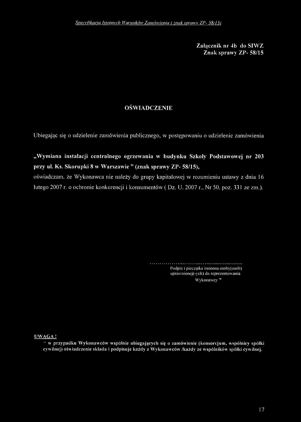 Skorupki 8 w W arszawie (znak sprawy ZP- 58/15), oświadczam, że Wykonawca nie należy do grupy kapitałowej w rozumieniu ustawy z dnia 16 lutego 2007 r. o ochronie konkurencji i konsumentów ( Dz. U.