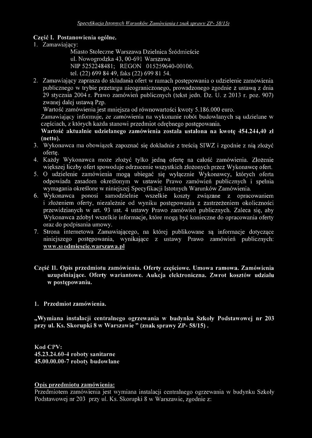 Zamawiający zaprasza do składania ofert w ramach postępowania o udzielenie zamówienia publicznego w trybie przetargu nieograniczonego, prowadzonego zgodnie z ustawą z dnia 29 stycznia 2004 r.