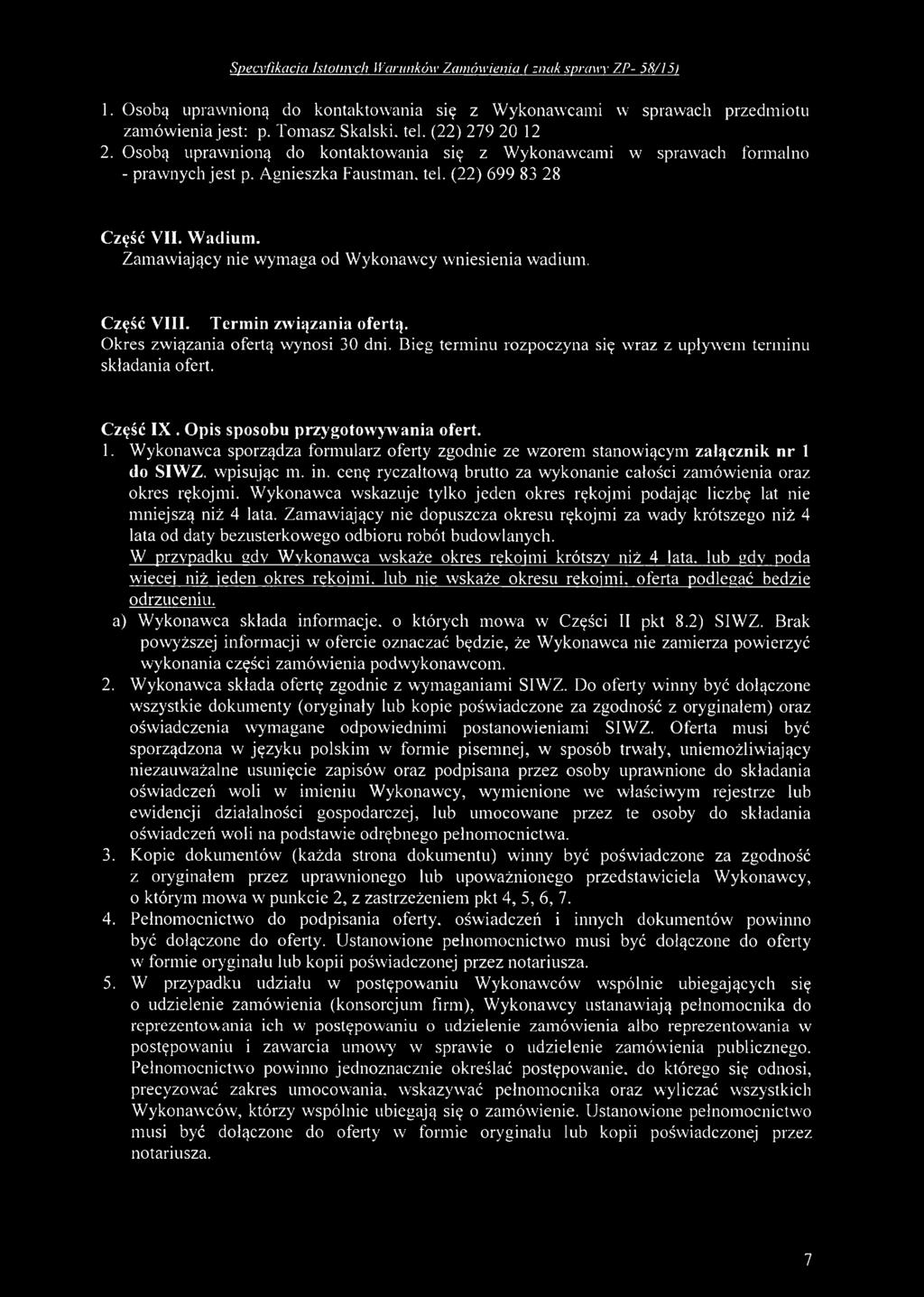 Zamawiający nie wymaga od Wykonawcy wniesienia wadium. Część VIII. Termin zw iązania ofertą. Okres związania ofertą wynosi 30 dni. Bieg term inu rozpoczyna się wraz z upływem terminu składania ofert.