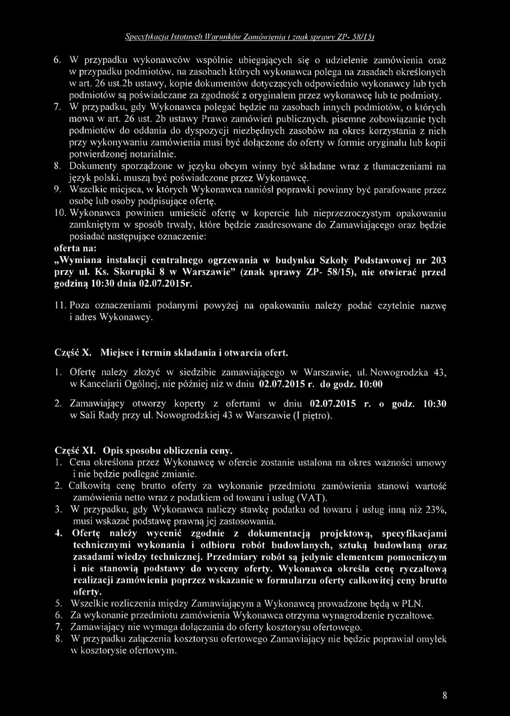 2b ustawy, kopie dokumentów dotyczących odpowiednio wykonawcy lub tych podm iotów są poświadczane za zgodność z oryginałem przez wykonawcę lub te podmioty. 7.