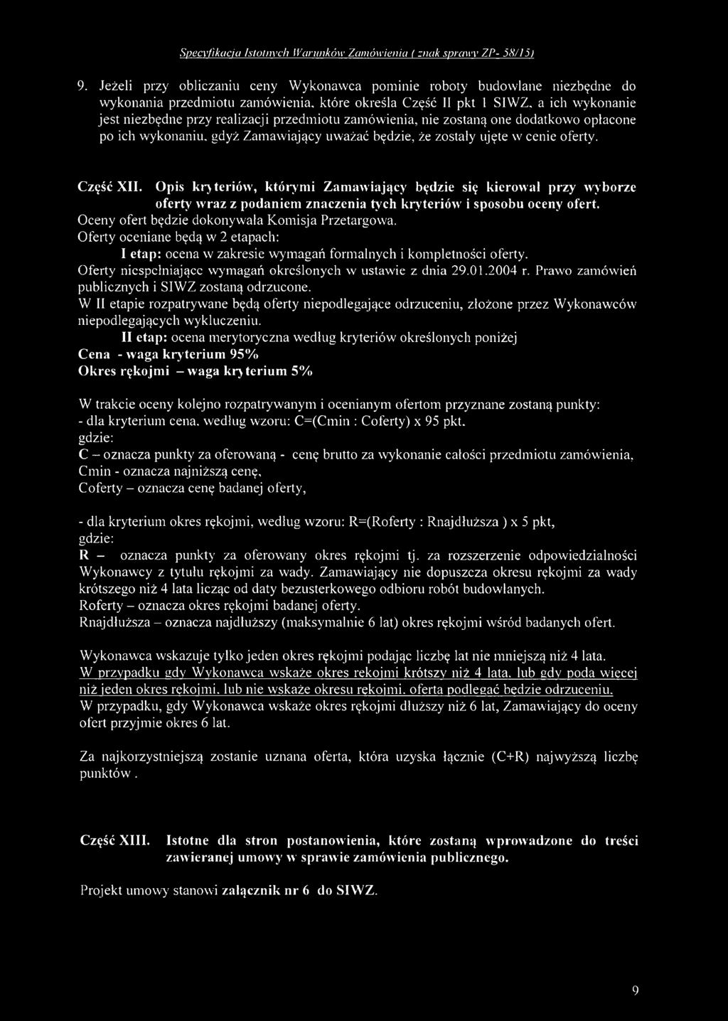 przedmiotu zamówienia, nie zostaną one dodatkowo opłacone po ich wykonaniu, gdyż Zamawiający uważać będzie, że zostały ujęte w cenie oferty. Część XII.