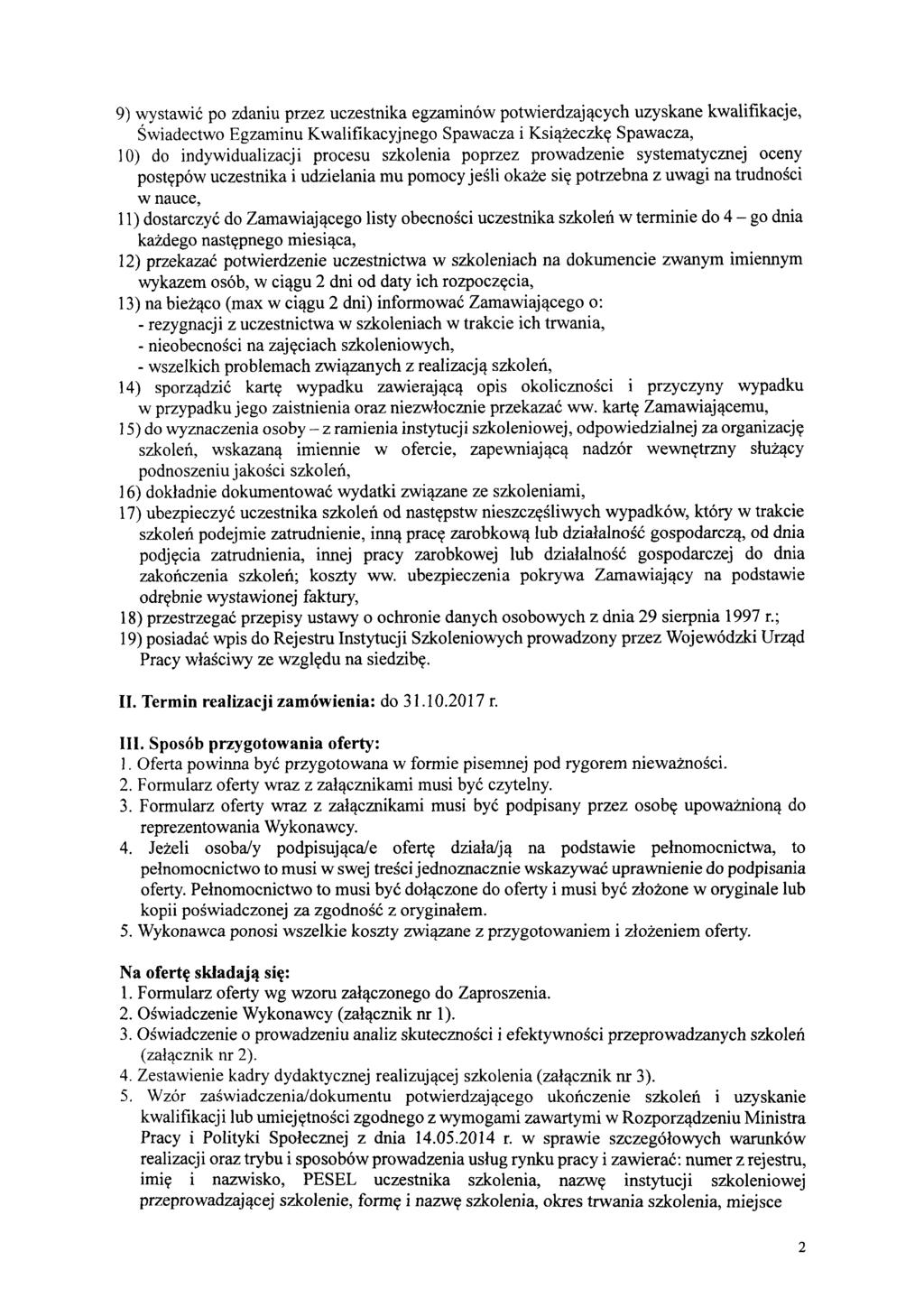 9) wystawić po zdaniu przez uczestnika egzaminów potwierdzających uzyskane kwalifikacje, Świadectwo Egzaminu Kwalifikacyjnego Spawacza i Książeczkę Spawacza, 10) do indywidualizacji procesu szkolenia