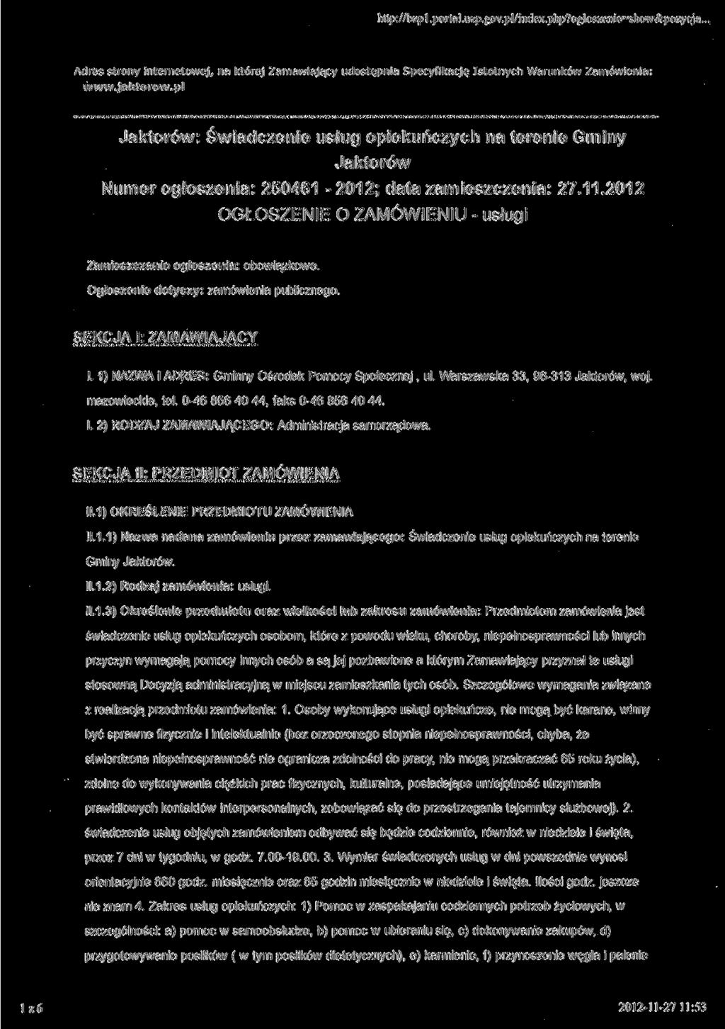 http://bzpl. portal. uzp.gov.pl/mdex.php?ogloszenie=show&pozycja... Adres strony internetowej, na której Zamawiający udostępnia Specyfikację Istotnych Warunków Zamówienia: www.jaktorow.