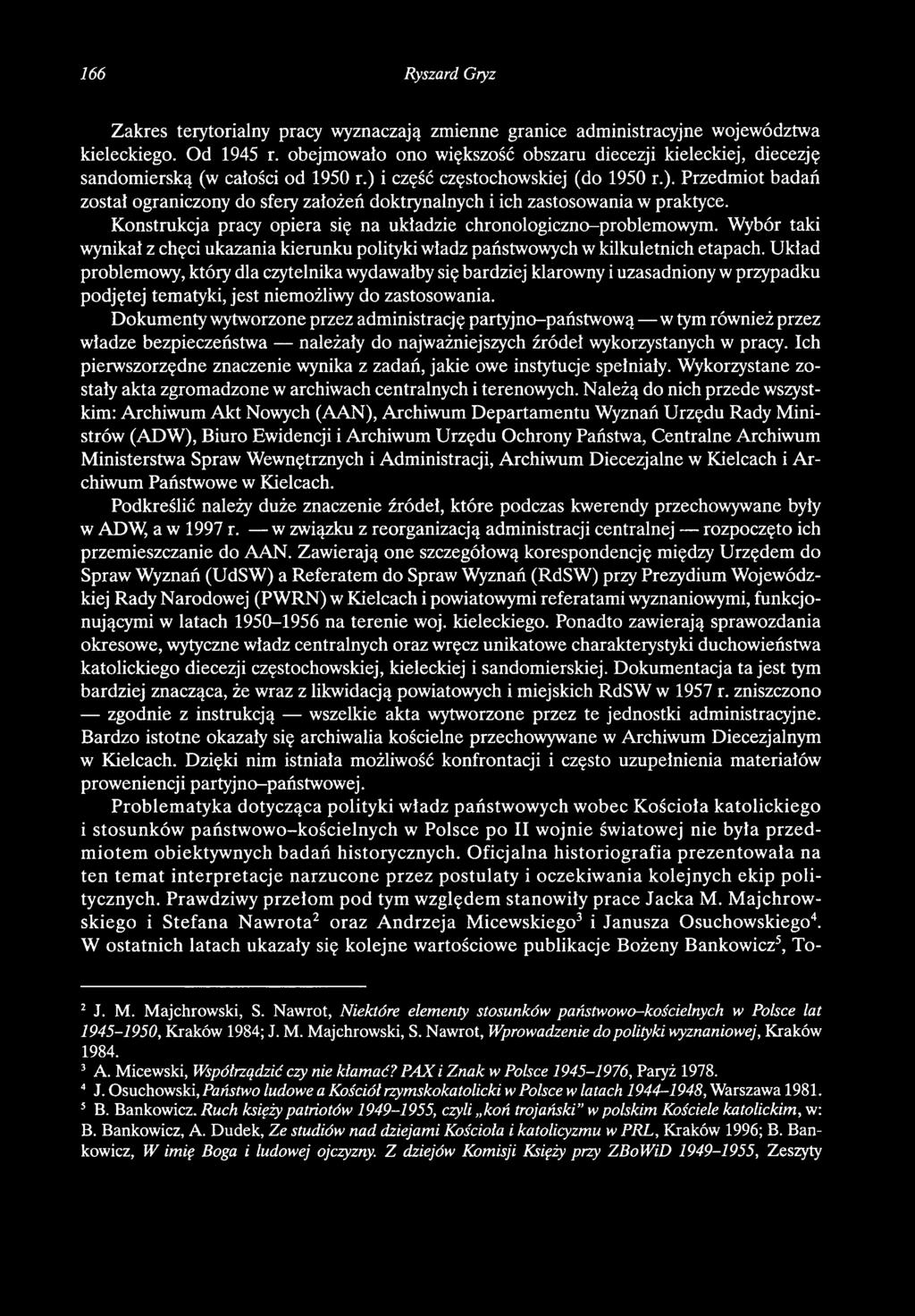 Dokumenty wytworzone przez administrację partyjno-państwową w tym również przez władze bezpieczeństwa należały do najważniejszych źródeł wykorzystanych w pracy.