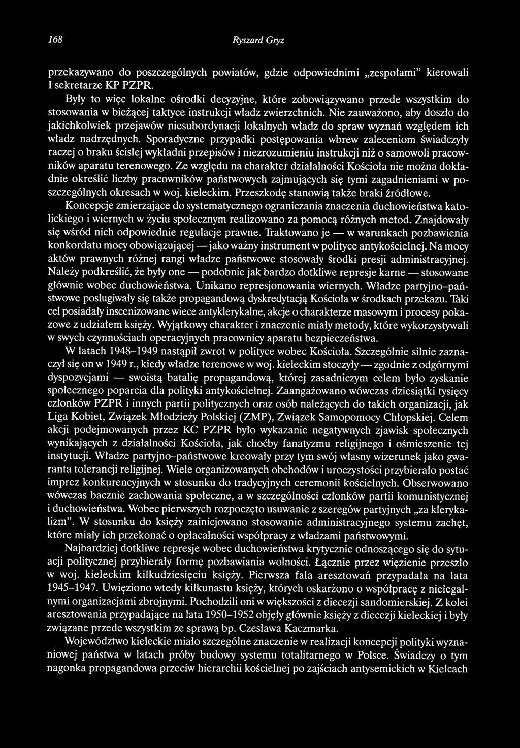 Ze względu na charakter działalności Kościoła nie można dokła dnie określić liczby pracowników państwowych zajmujących się tymi zagadnieniami w po szczególnych okresach w woj. kieleckim.