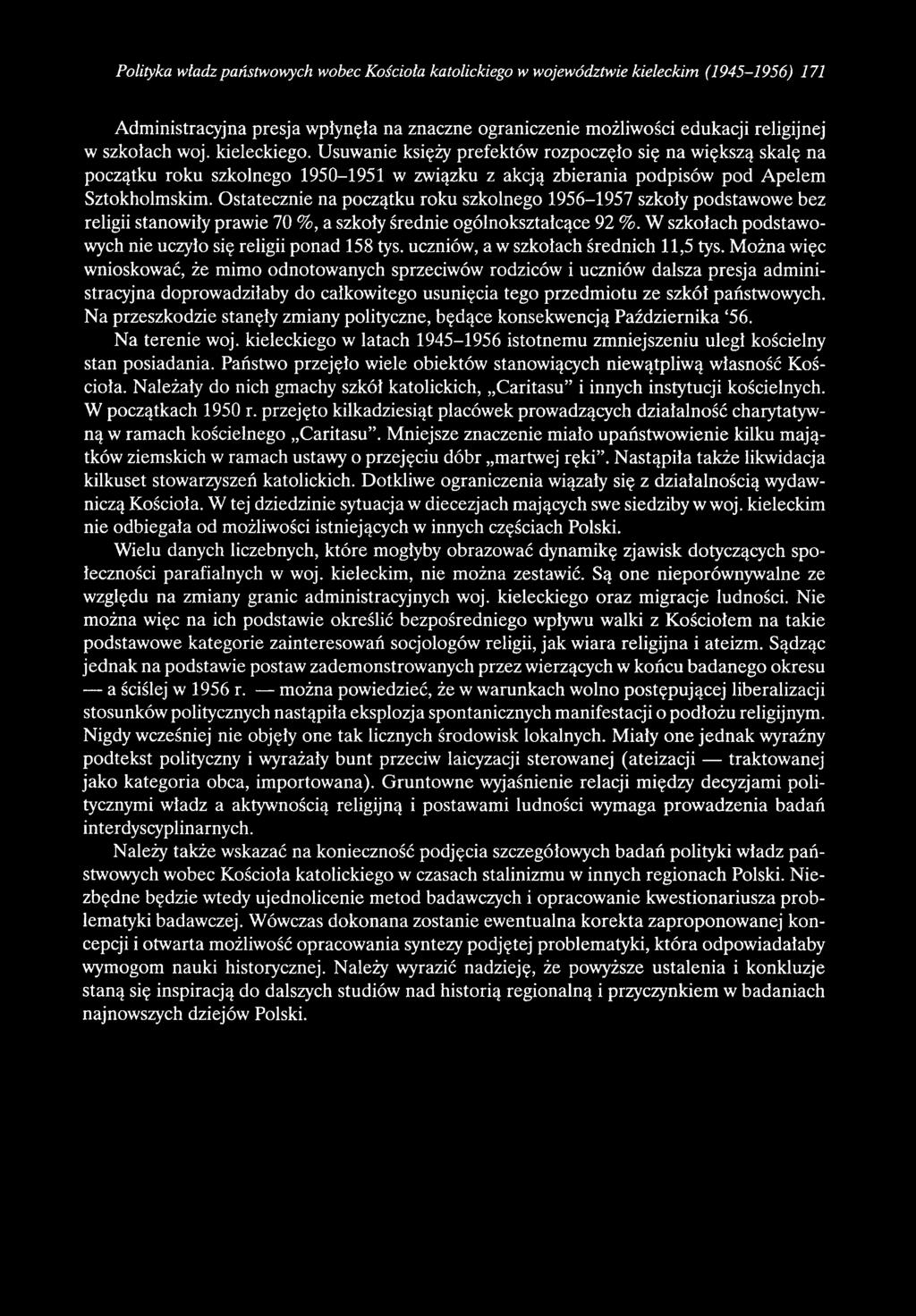 Można więc wnioskować, że mimo odnotowanych sprzeciwów rodziców i uczniów dalsza presja administracyjna doprowadziłaby do całkowitego usunięcia tego przedmiotu ze szkół państwowych.