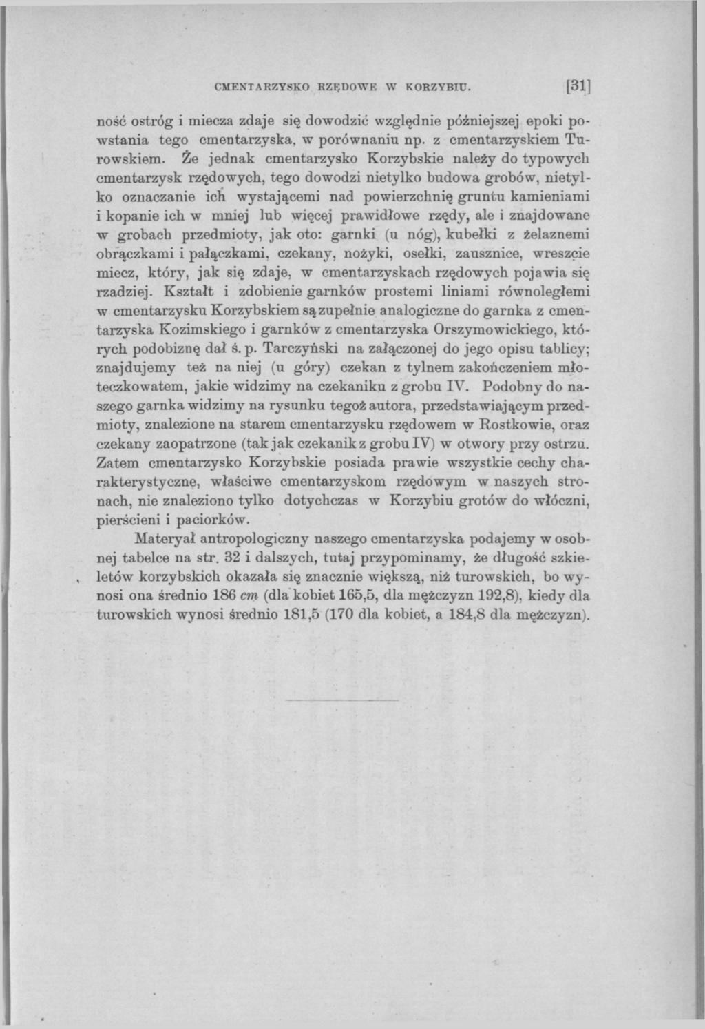 CMENTARZYSKO RZĘDOWE W KORZYBIU. [31] ność ostróg i miecza zdaje się dowodzić względnie późniejszej epoki powstania tego cmentarzyska, w porównaniu np. z cmentarzyskiem Turowskiem.