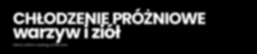 Takie produkty jak ogórek, papryka, pomidor i pestkowce nie mogą być poddawane chłodzeniu próżniowemu.