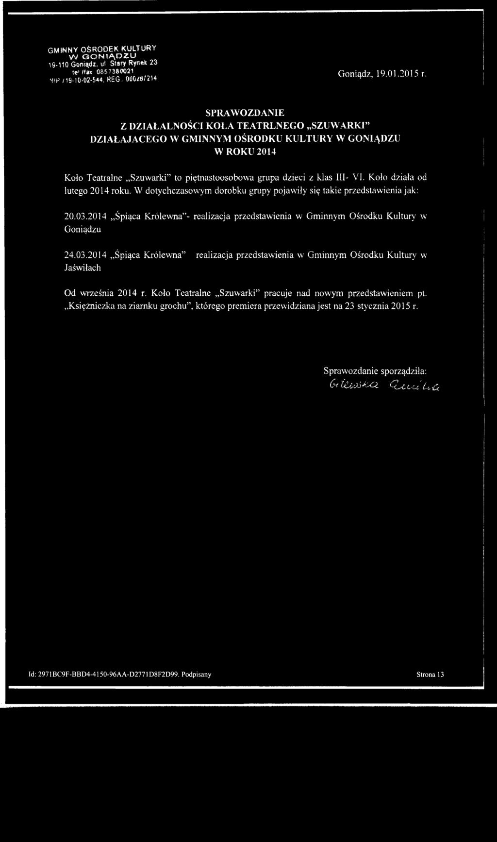 Kolo działa od lutego 2014 roku. W dotychczasowym dorobku grupy pojawiły się takie przedstawienia jak: 20.03.2014 Śpiąca Królewna - realizacja przedstawienia w Gminnym Ośrodku Kultury w Goniądzu 24.