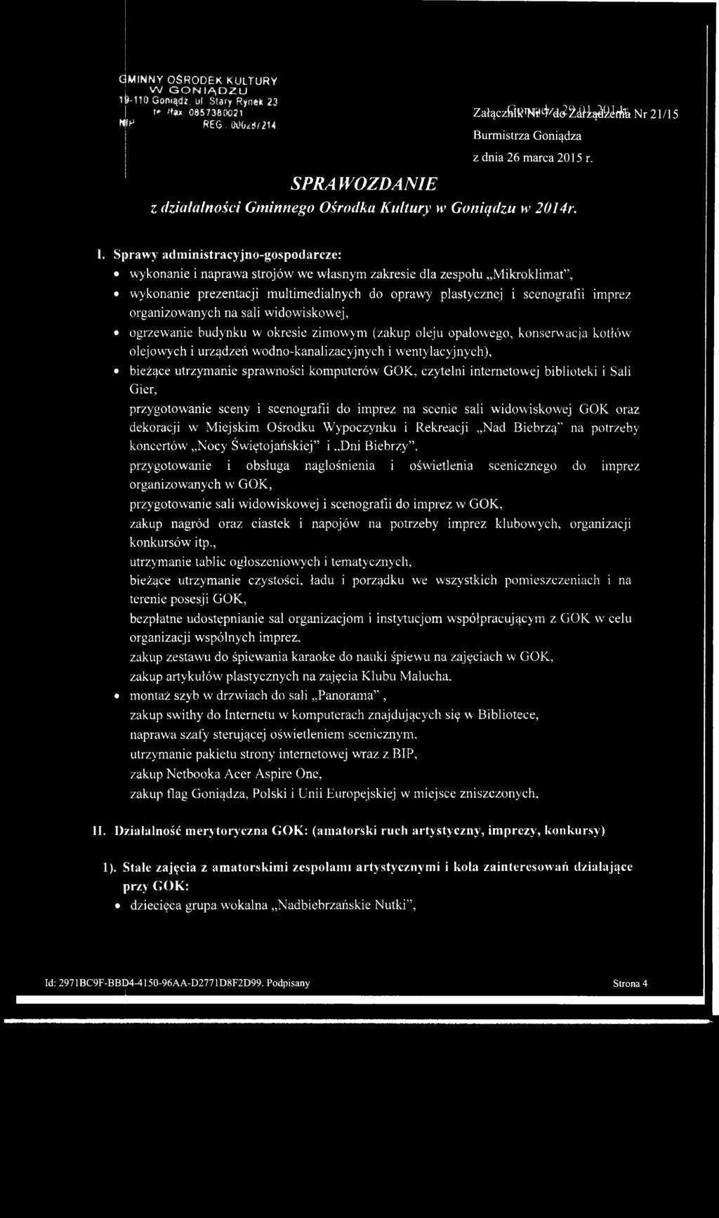 I, Sprawy administracyjno-gospodarcze; wykonanie i naprawa strojów we własnym zakresie dla zespołu Mikroklimat, wykonanie prezentacji multimedialnych do oprawy plastycznej i scenografii imprez