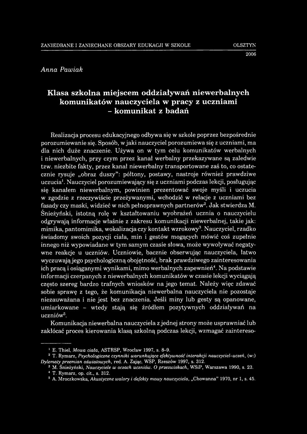 Używa on w tym celu komunikatów werbalnych i niewerbalnych, przy czym przez kanał werbalny przekazywane są zaledwie tzw.