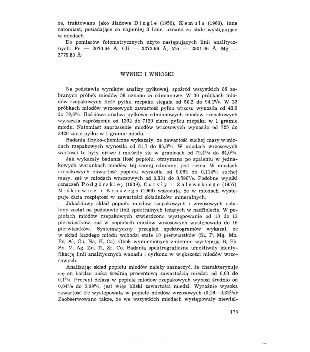 ne, traktowano jako śladowe D i n g l e (1950), K e m u l a (1960), inne natomiast, posiadające co najmniej 3 linie, uznano za stale występujące w miodach.