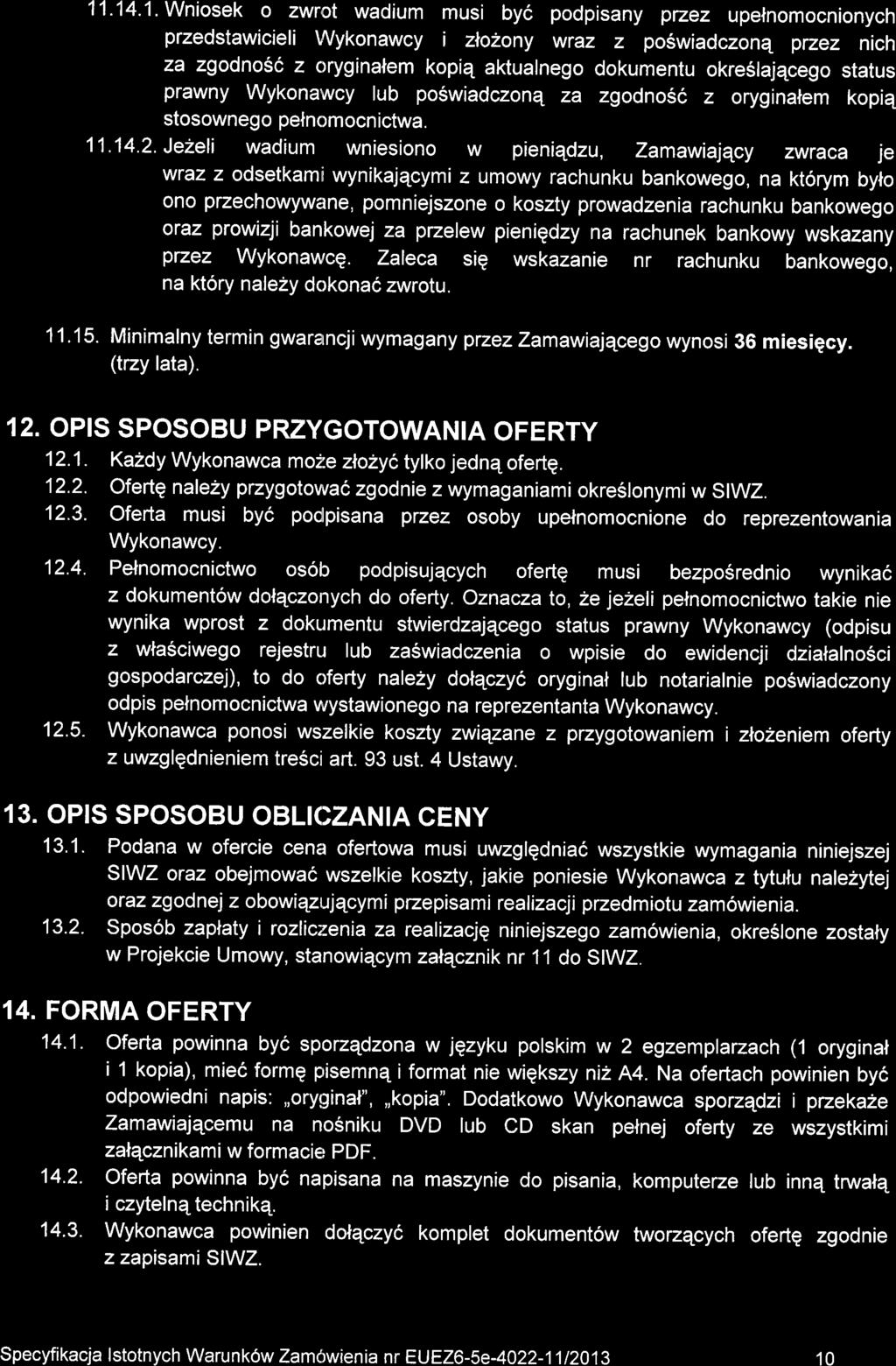 11.14.1. Wniosek o ZWr,ot wadium musi by6 podpisany przez upelnomocnionych przedstawicieli Wykonawcy i zlo2ony wtaz z po6wiadczonq p7ez nich za zgodnosc z oryginalem kopiq aktualnego dokumentu